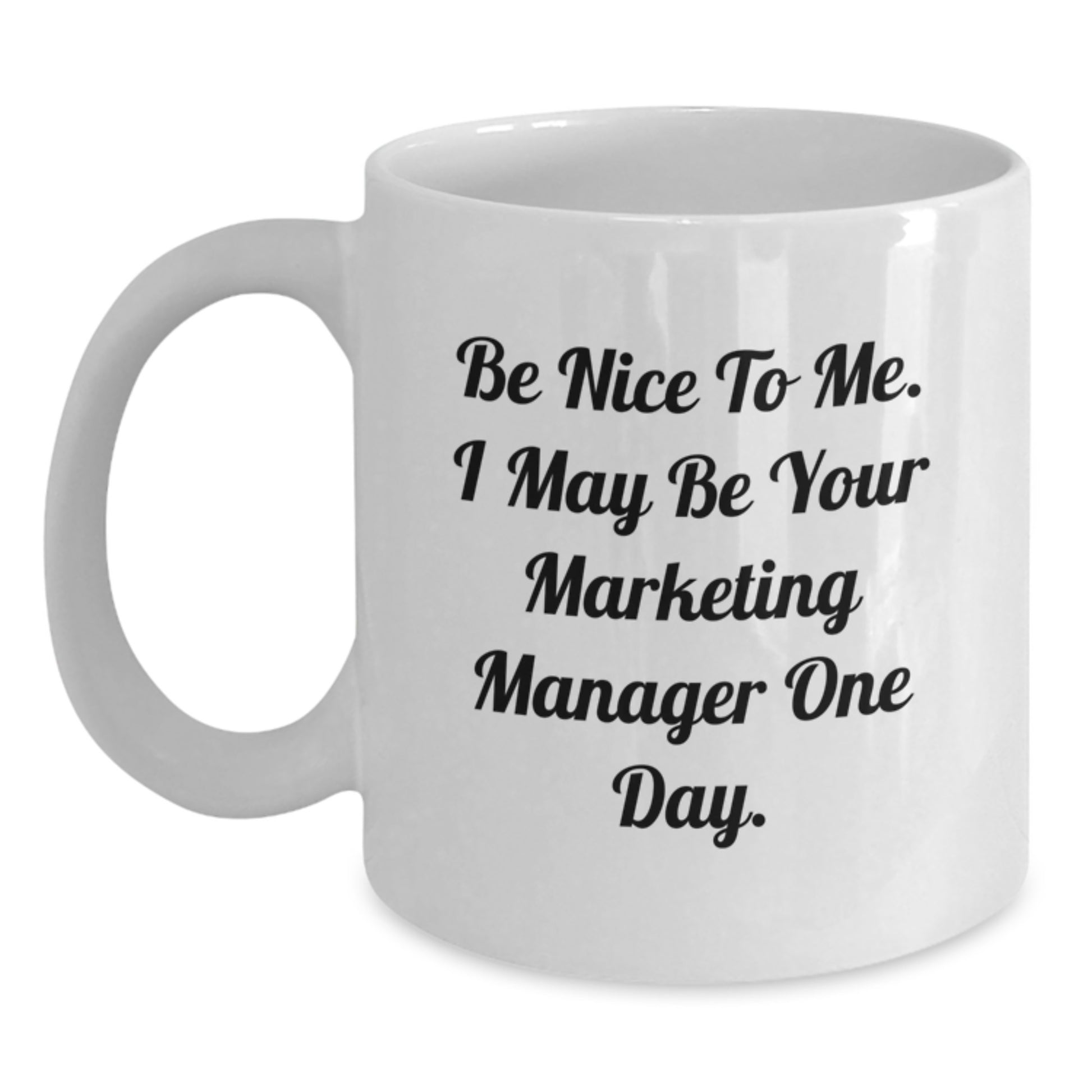 Marketing Manager Humor Gifts, Be Nice To Me. I May Be Your Marketing Manager One Day., Funny White Coffee Mug for Graduation Gifts from Friends, Coworkers, Family - Main