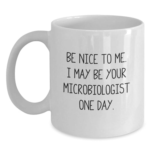 Funny Microbiologist Gifts for Men Women Friends Family - Be Nice To Me I May Be Your Microbiologist One Day White Coffee Mug - Main