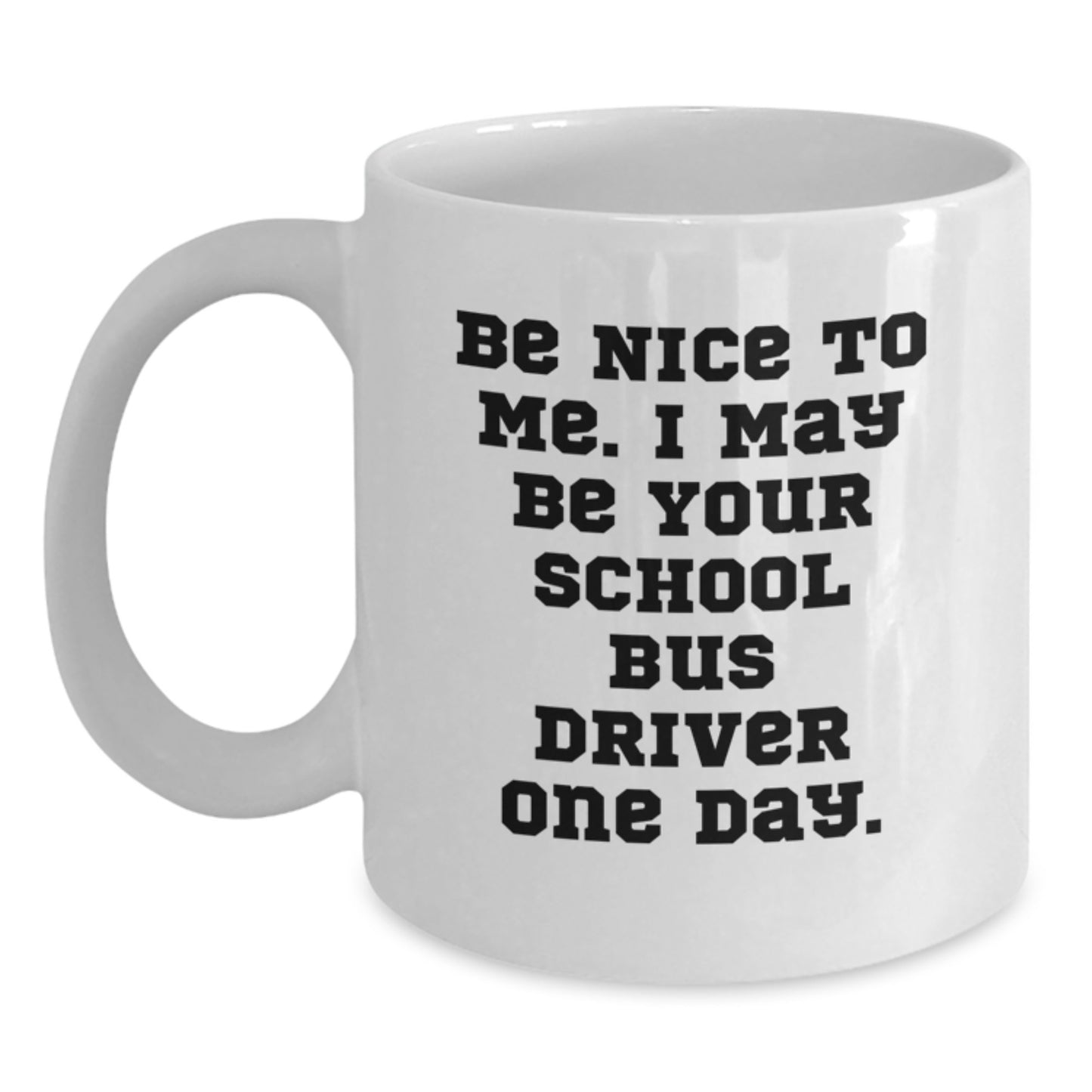 Funny School Bus Driver Gifts for Men from Friends - Be Nice to Me White Coffee Mug - Main