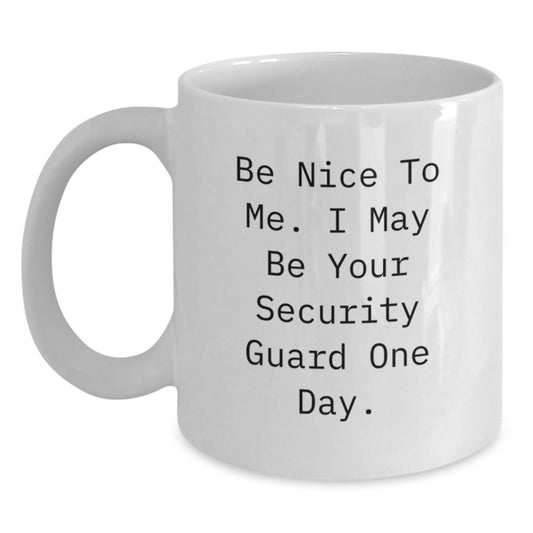 Funny Security Guard Gifts from Men to Family Members, White Coffee Mug, Be Nice To Me I May Be Your Security Guard One Day, Christmas Unique Presents - Main