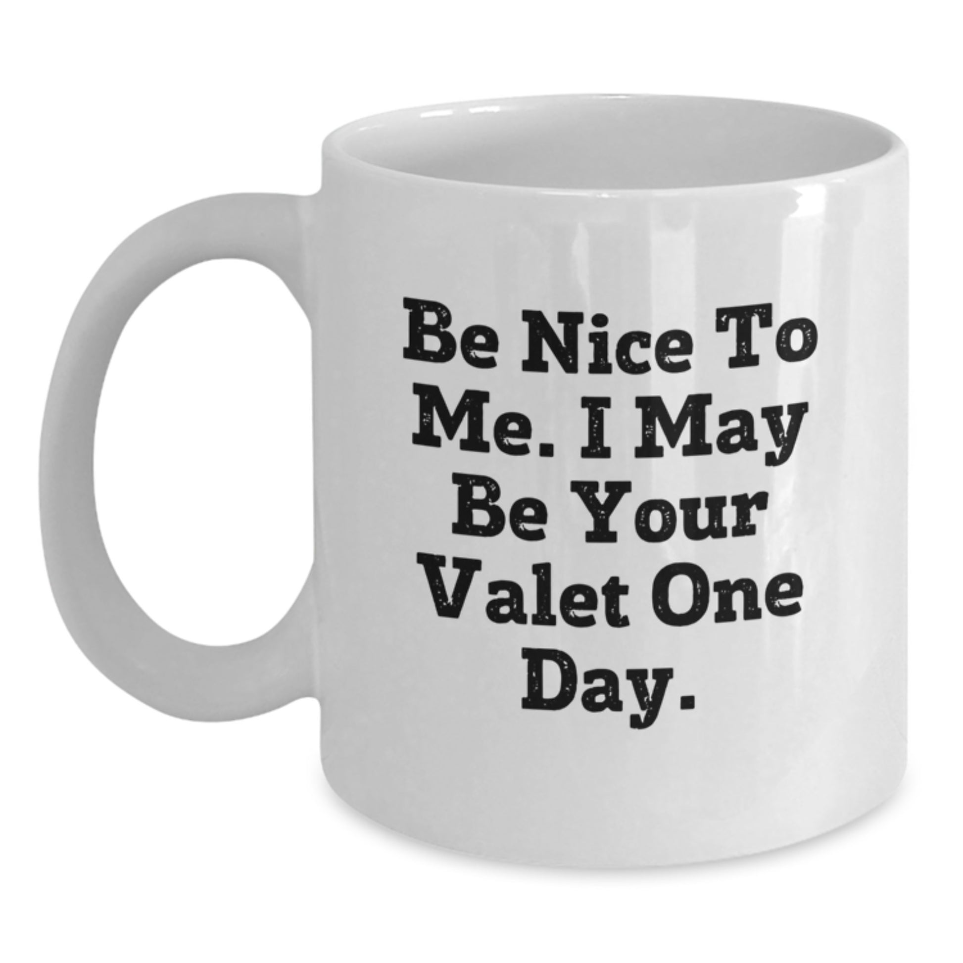 Valet Humor Gifts from Friends for Him, Funny White Coffee Mug with 'Be Nice To Me. I May Be Your Valet One Day.' Quote, Unique Birthday Unique Gift - Main