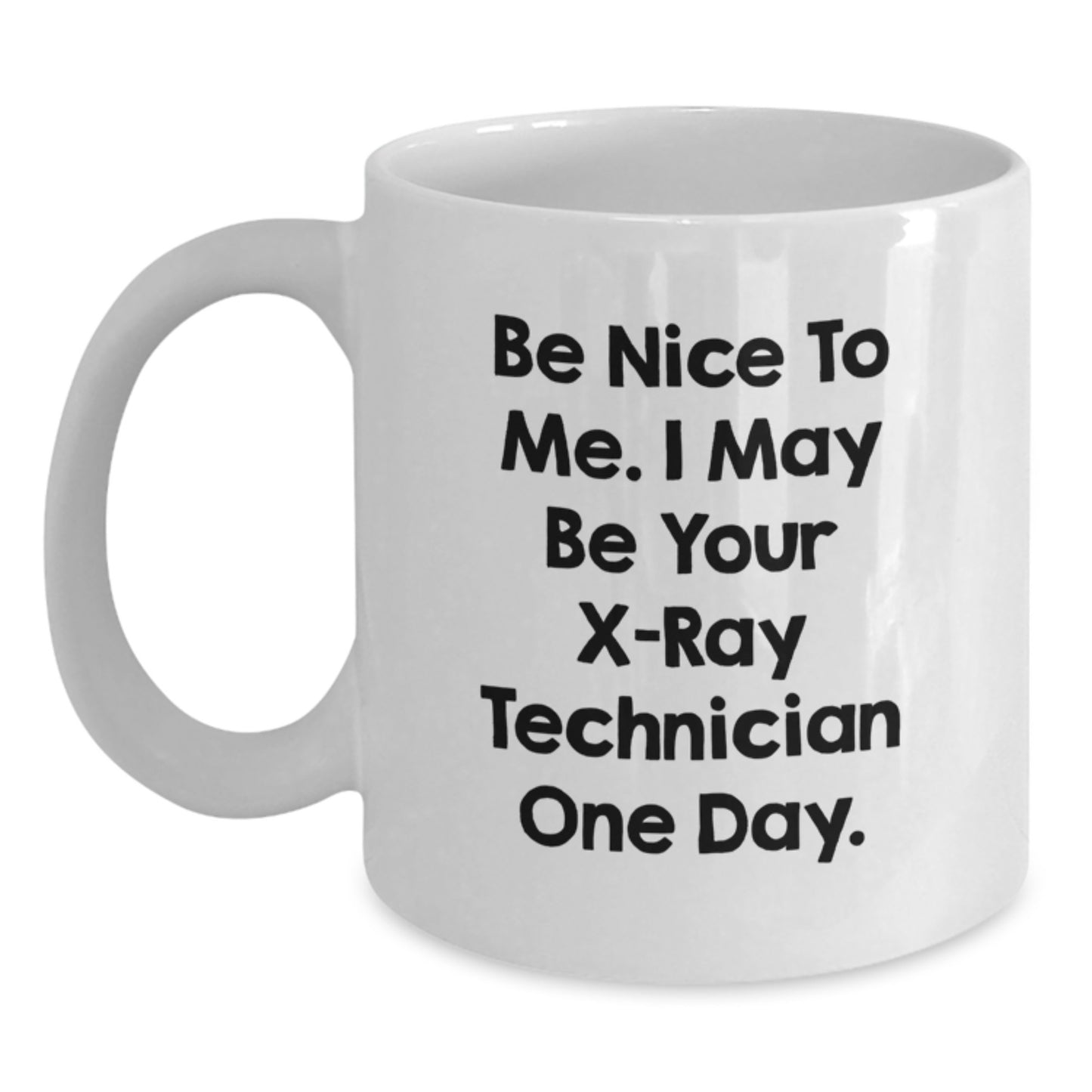Funny X-Ray Technician White Coffee Mug Gifts from Family - Be Nice To Me I May Be Your X-ray Technician One Day - Christmas Unique Mugs for Men Women Friends Coworkers - Main