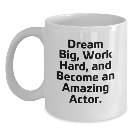 Inspirational Actor Gifts for Graduation, Funny White Coffee Mug 'Dream Big, Work Hard, And Become An Amazing Actor' from Friends - Main