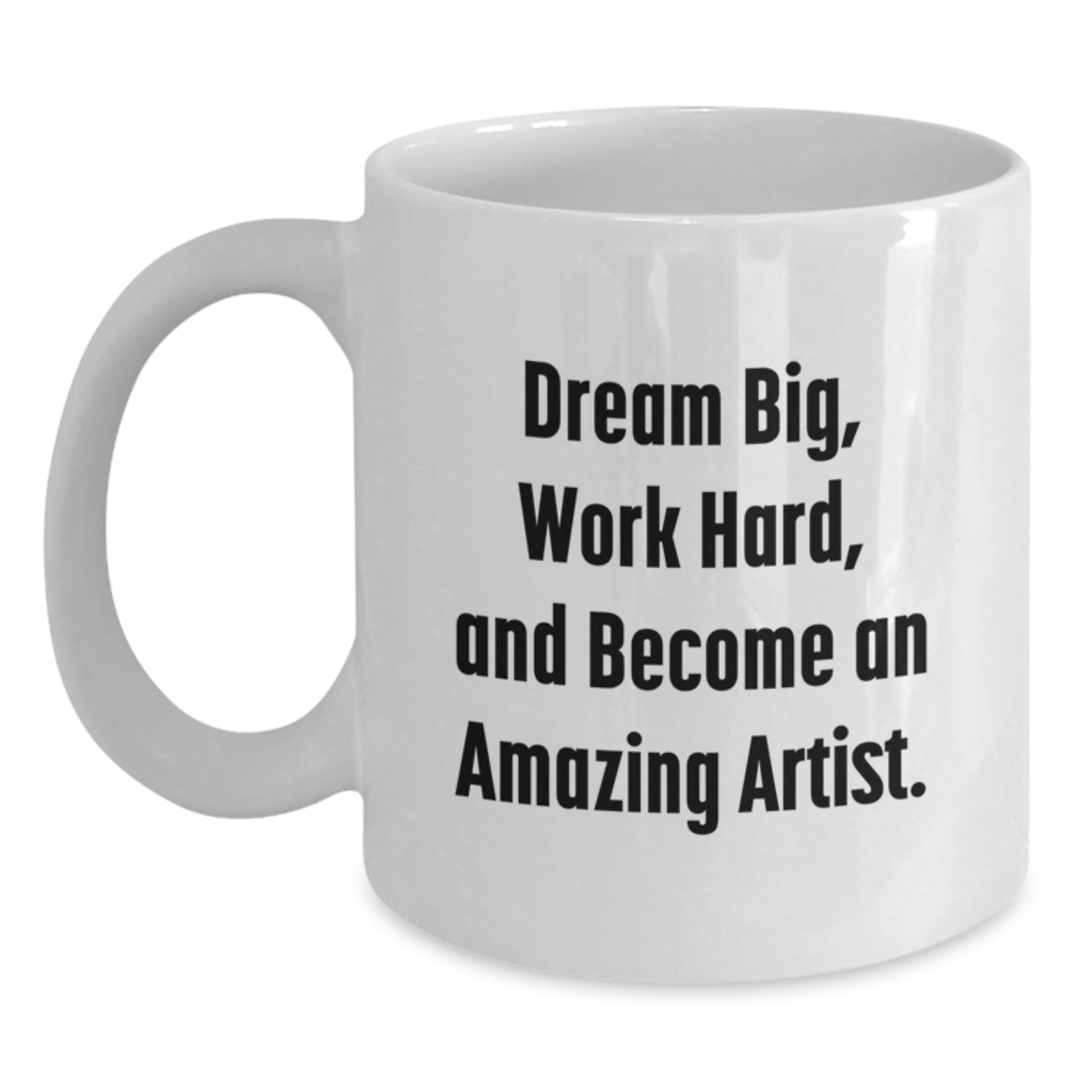 Funny Artist Gifts, Dream Big, Work Hard, White Coffee Mug for Birthday, Gifts from Friends, Gifts for Artist - Main