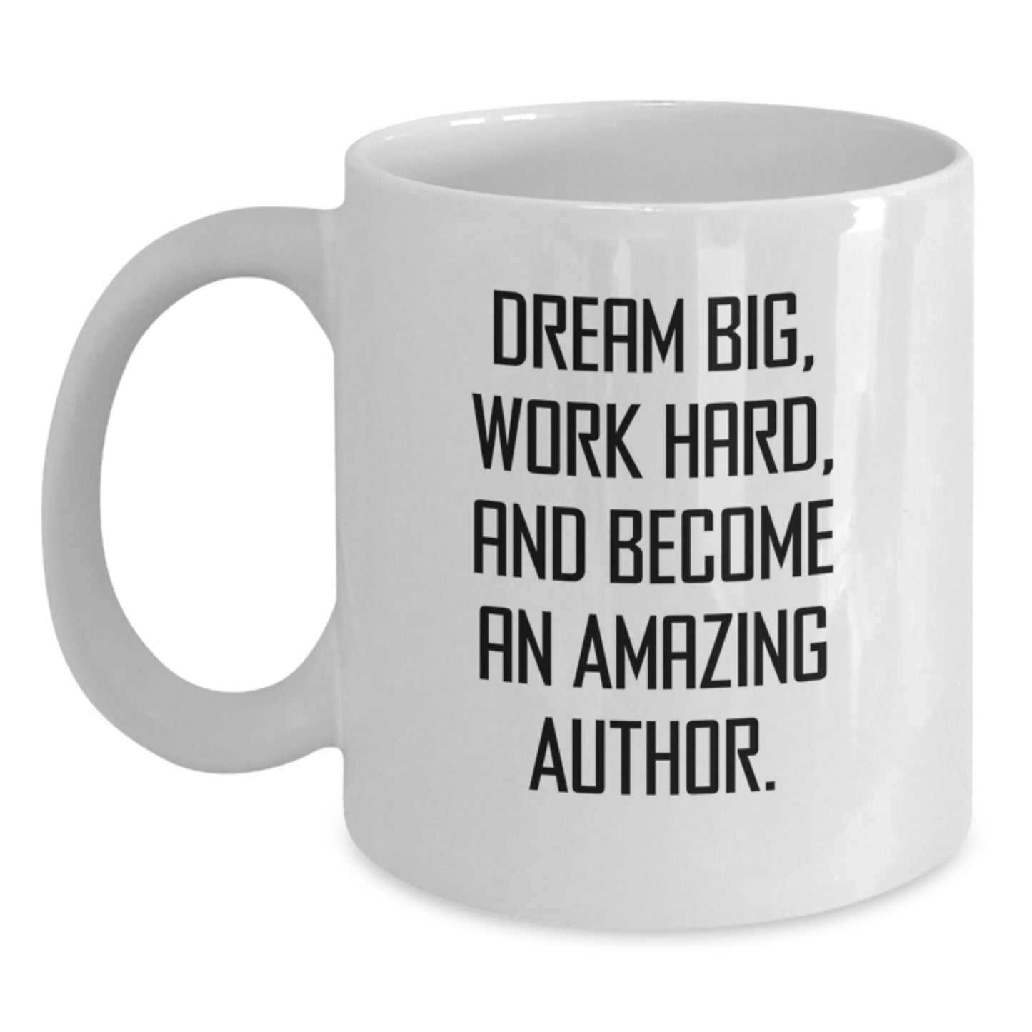Inspiring Author Gifts - White Coffee Mug, Dream Big, Work Hard, and Become an Amazing Author, Gifts from Friends or Family, Graduation Unique Gifts for Authors - Main