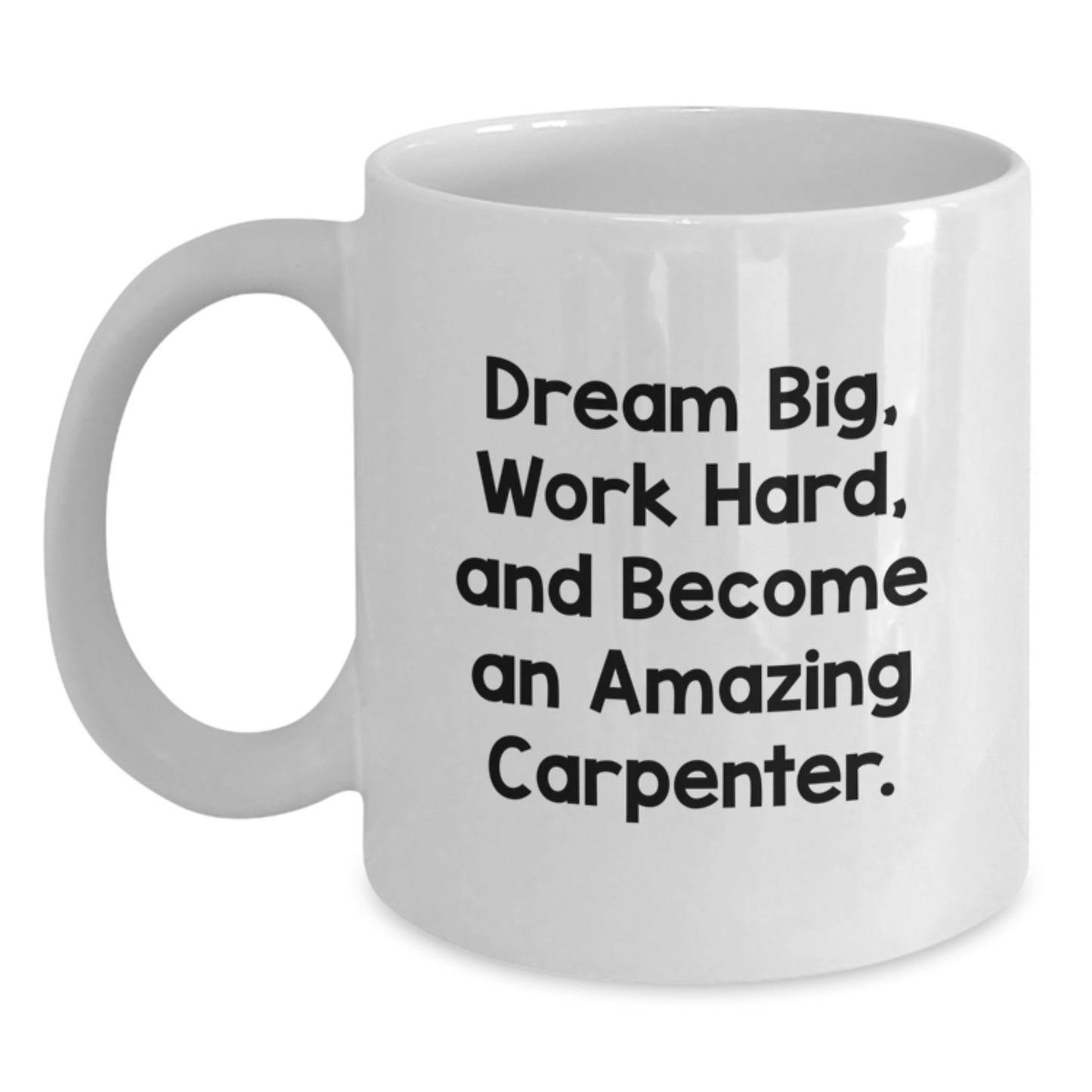 Carpenter Gifts from Family - Funny White Coffee Mug for Men or Women - Dream Big Work Hard Become an Amazing Carpenter - Graduation Unique Gifts - Main