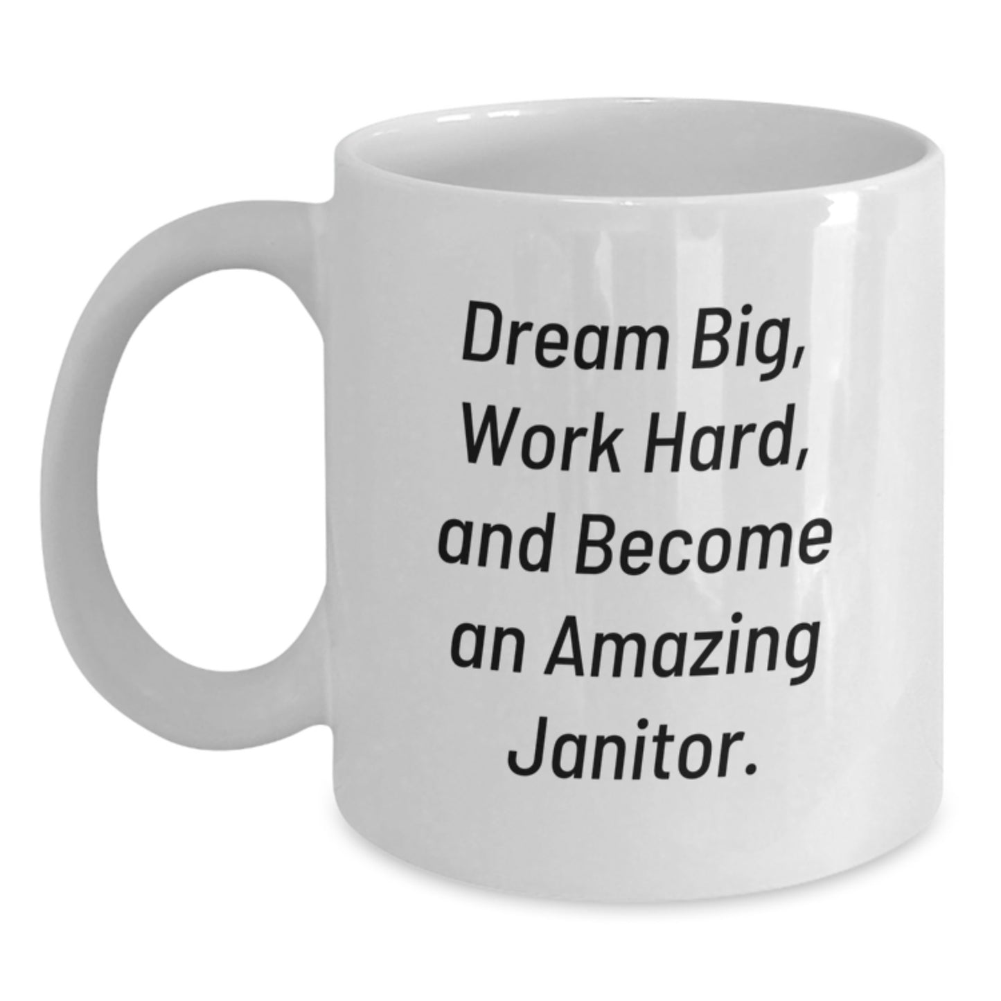 Funny Janitor Gifts from Friends for Men White Coffee Mug, Dream Big Work Hard Become Amazing Janitor, Perfect for Janitor, Janitor Employee Appreciation, Unique Christmas Unique Gifts - Main
