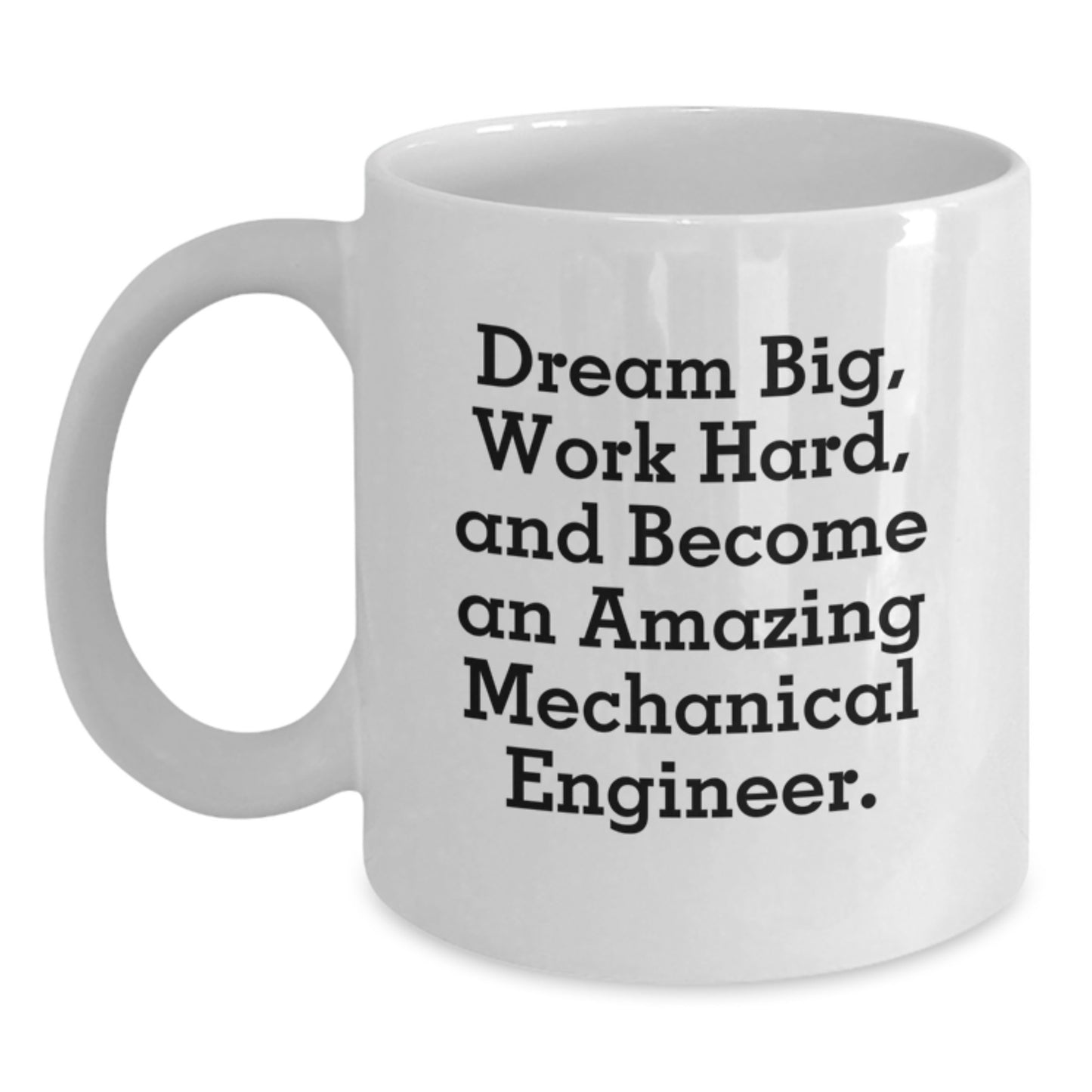 Funny Inspirational Mechanical Engineer Gifts - White Coffee Mugs for Men - Christmas Unique Gifts from Friends to Men Working Hard, Dream Big and Become an Amazing Mechanical Engineer - Main