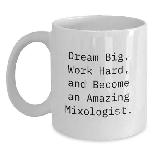 Funny Mixologist Gifts from Friends for Men - White Coffee Mug, Dream Big, Work Hard, And Become An Amazing Mixologist. - Main