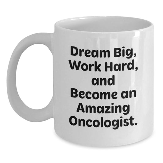 Funny Inspirational Gifts from Oncologist for Men and Women - White Coffee Mug - Dream Big and Work Hard - Main