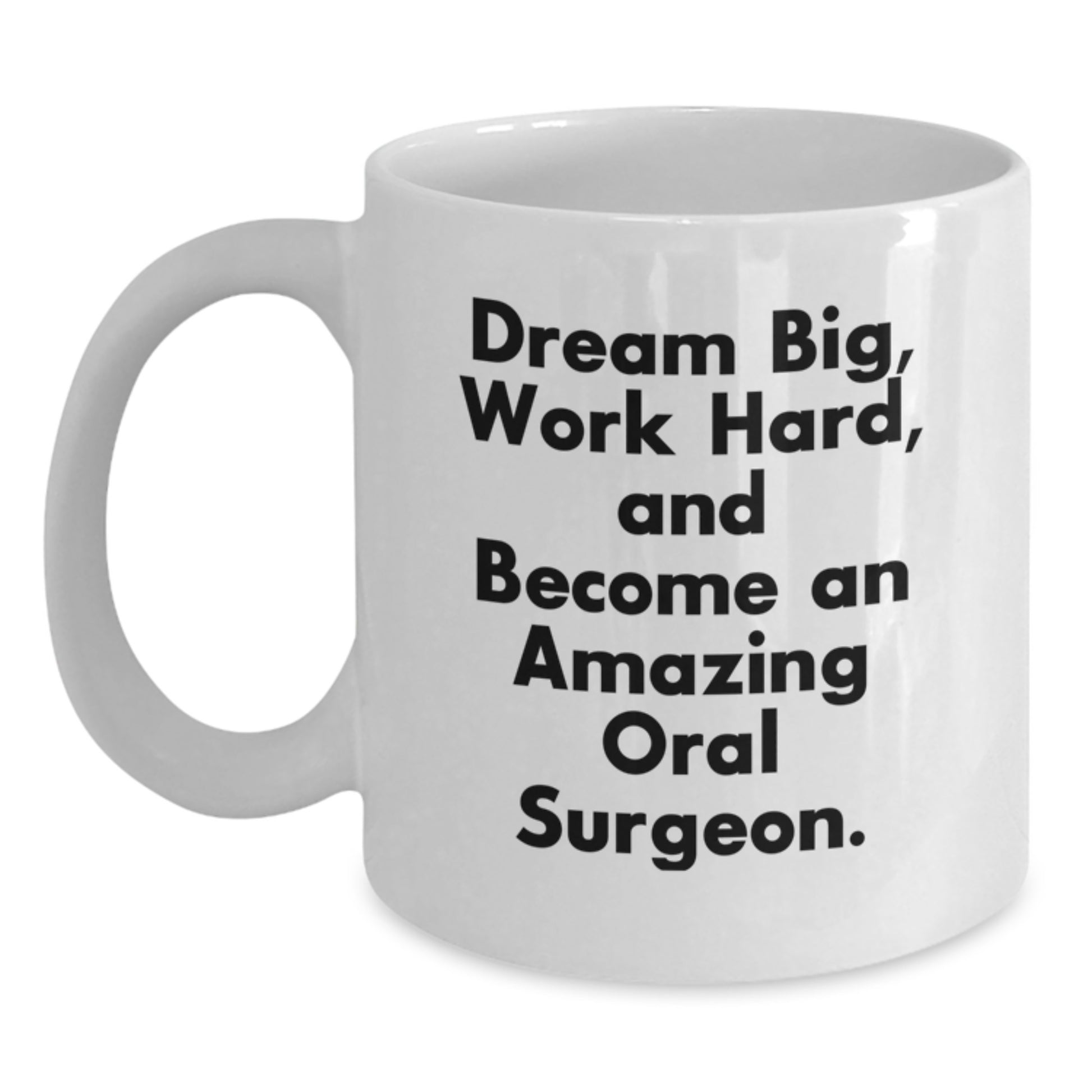 Inspirational Oral Surgeon Gifts from Friends - White Coffee Mug, Dream Big, Work Hard, And Become An Amazing Oral Surgeon. - Graduation Unique Gifts - Main