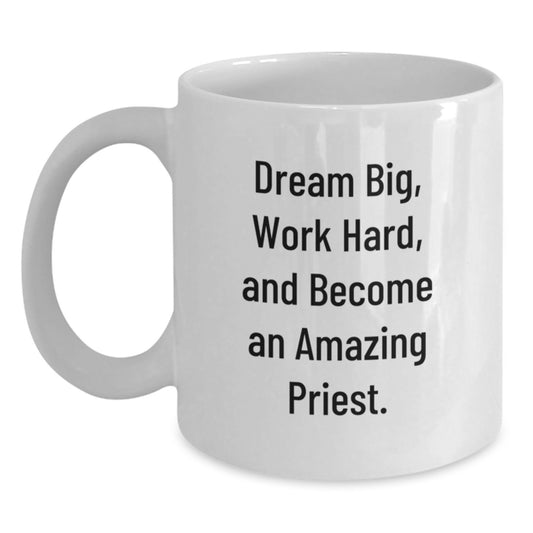 Inspirational Priest Gifts from Friends for Graduation Unique White Coffee Mugs - 'Dream Big, Work Hard, And Become An Amazing Priest.' - Main