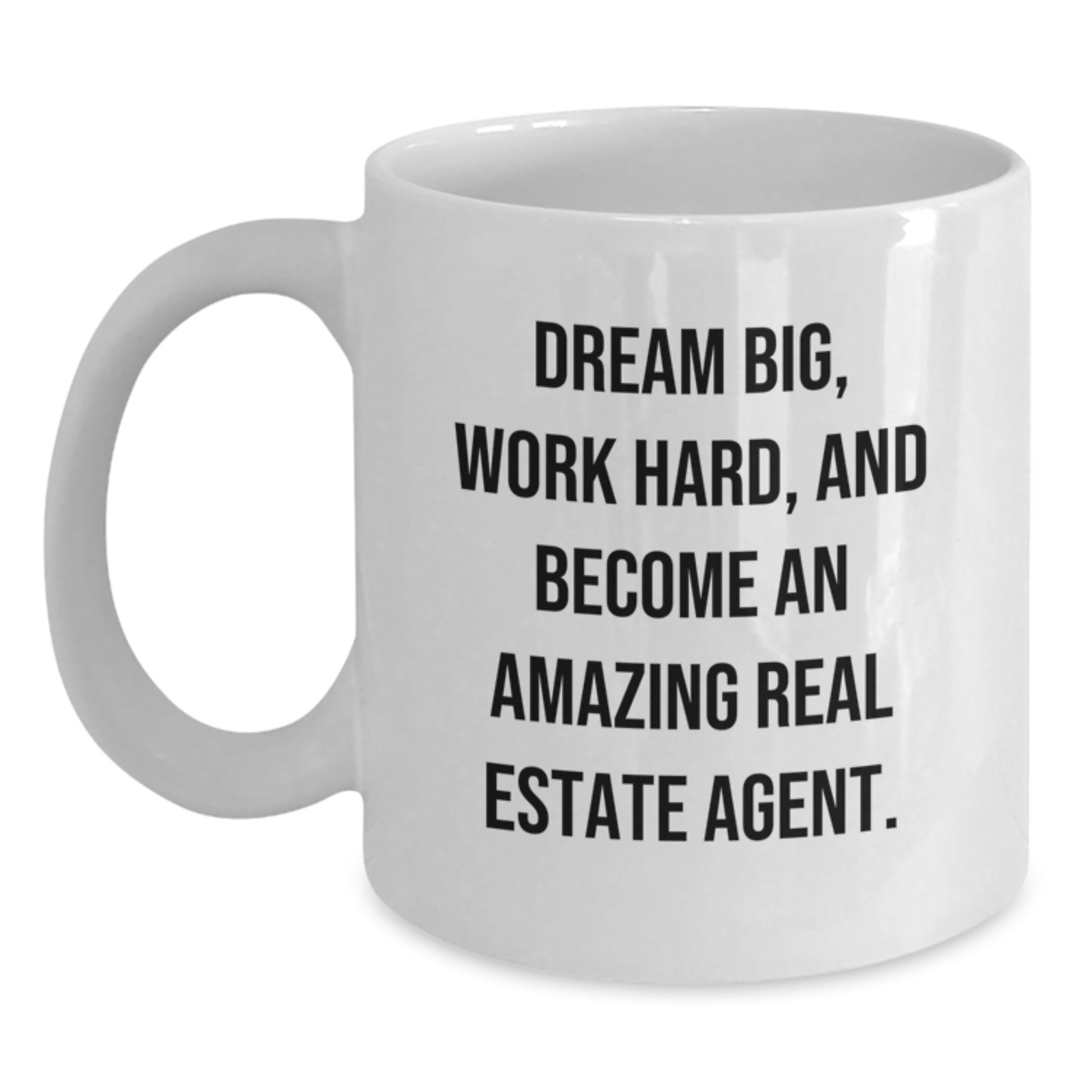 Inspirational Real Estate Agent Gifts from Friends to Graduating Real Estate Agents, 'Dream Big, Work Hard, And Become An Amazing...', White Coffee Mug - Main