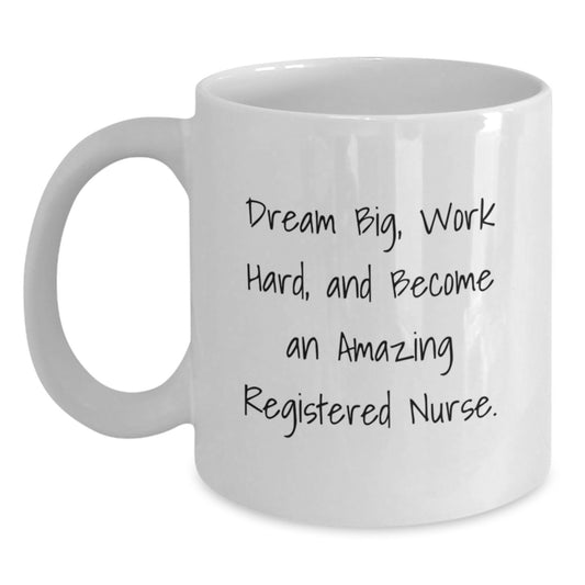 Gifts from Family to Future Registered Nurse, 'Dream Big, Work Hard, And Become An Amazing Registered Nurse.' - White Coffee Mug for Graduation - Main