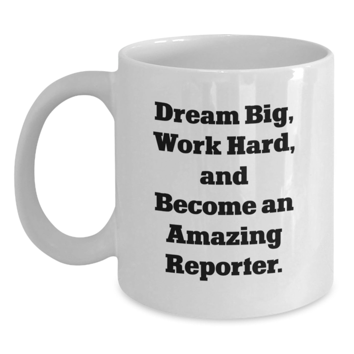 Christmas Unique Gifts for Reporter, Funny Quote White Coffee Mug, Gifts from Friends for Women or Men Reporter, Dream Big and Work Hard - Main