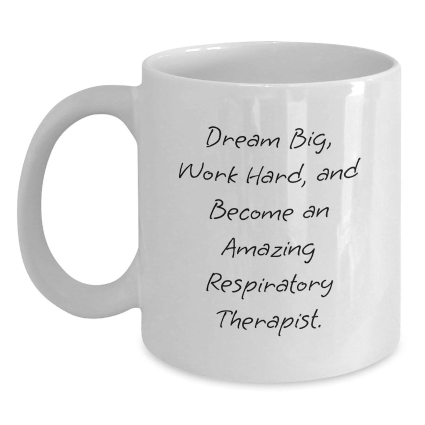 Respiratory Therapist Gifts, Funny White Coffee Mug for Graduation, 'Dream Big, Work Hard, And Become An Amazing Respiratory Therapist.' from Friends - Main