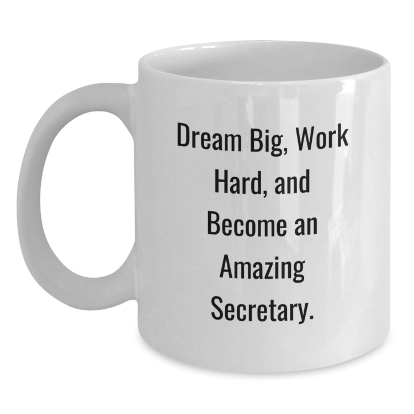Dream Big Secretary Quotes White Coffee Mugs, Gifts from Friends, Family, Coworkers, or Men, Perfect for Secretary's Graduation Day - 11oz or 15oz Ceramic Mug - Main