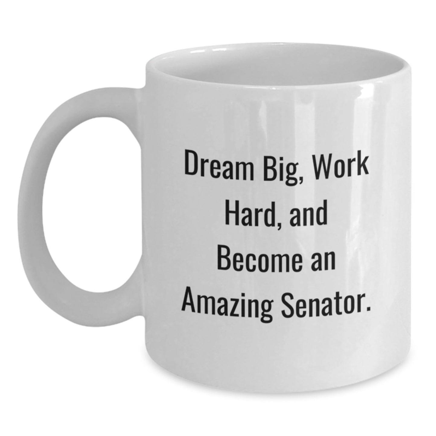 Funny Senator Gifts, White Coffee Mug for Senator, Dream Big Work Hard - Main