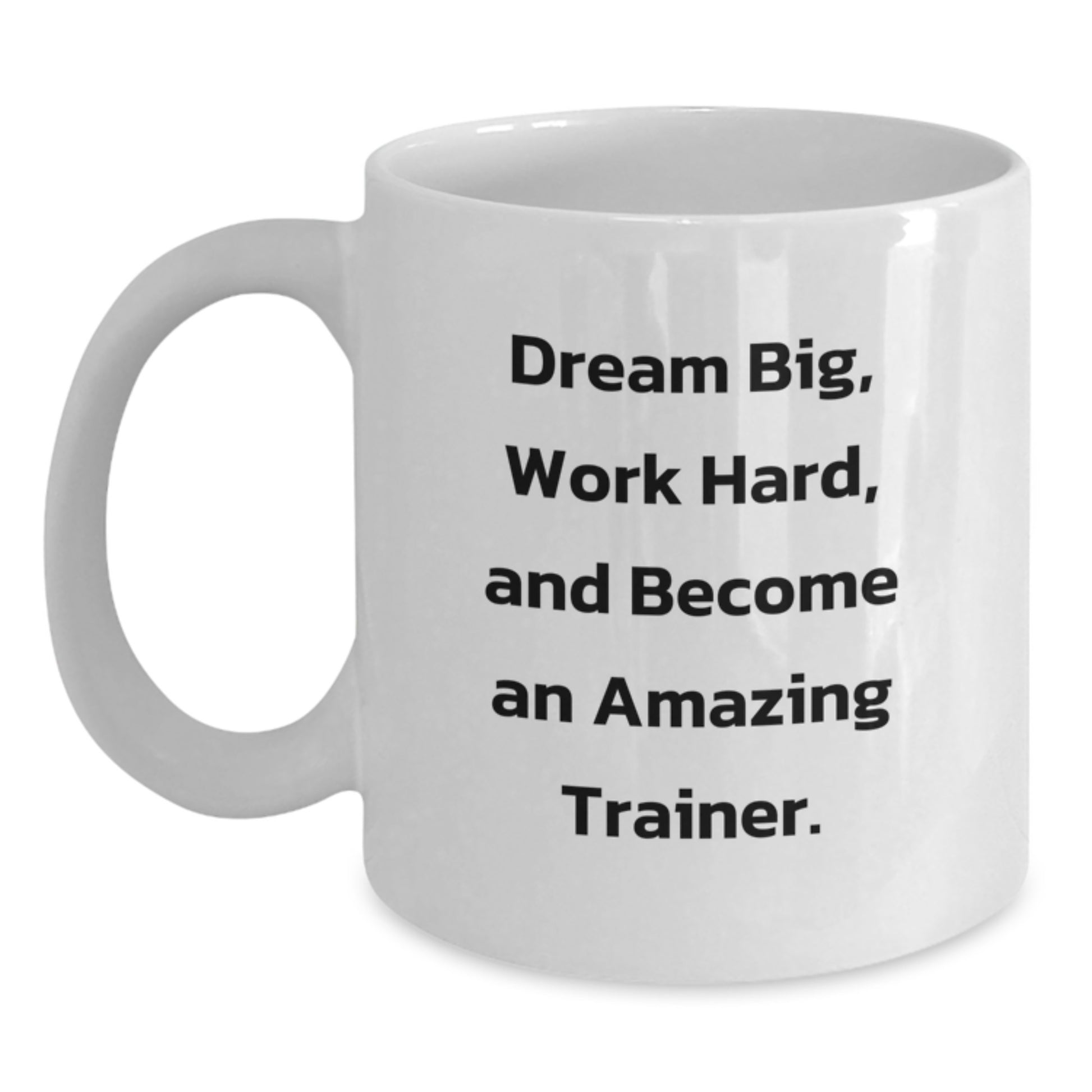 Inspirational Trainer Gifts, Dream Big, Work Hard, and Become Amazing, 11oz or 15oz White Coffee Mug for Trainer, Gifts from Family to Trainer, Unique Graduation Gifts for Trainer - Main