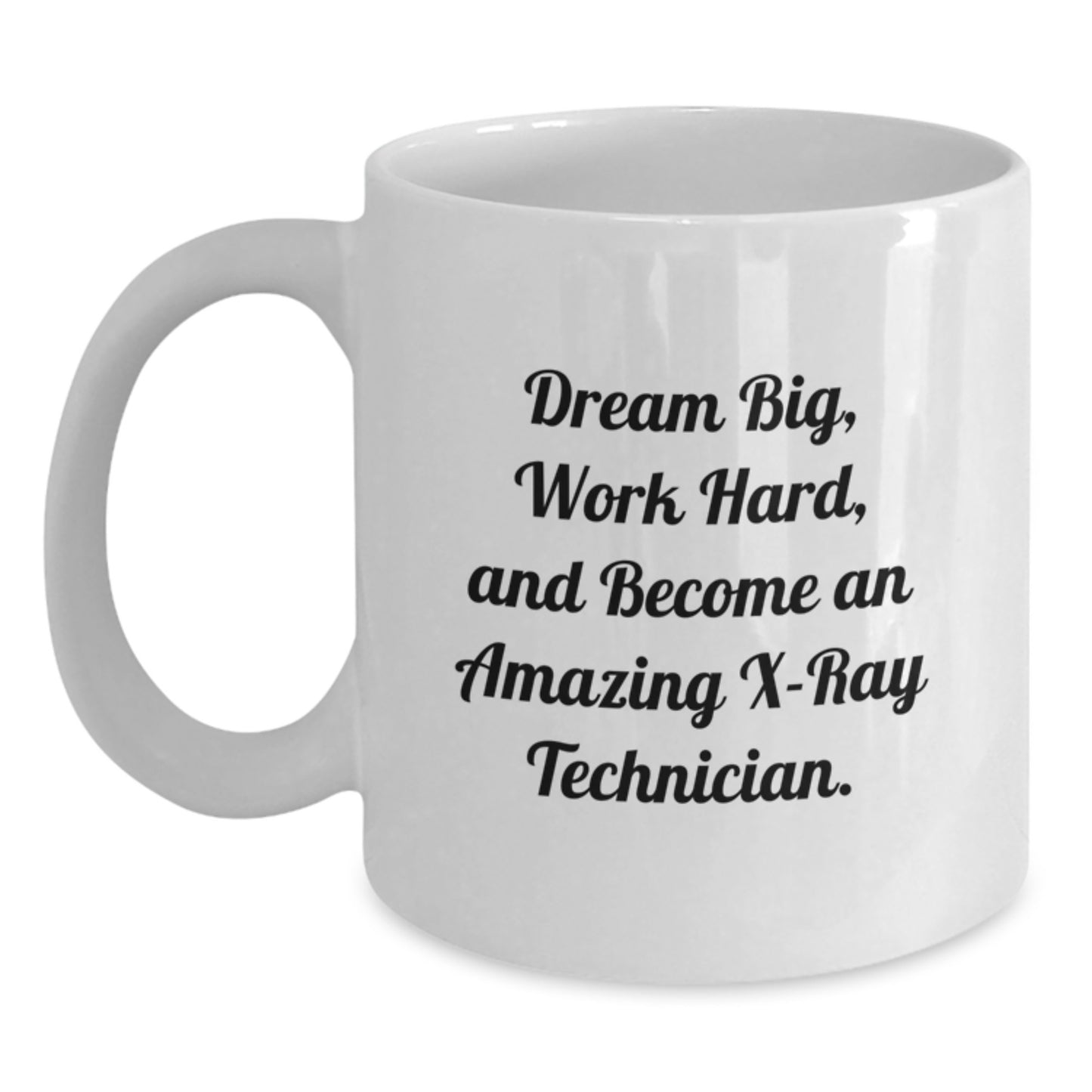 Funny X-Ray Technician Gift, 'Dream Big, Work Hard, And Become An Amazing X-ray Technician.' White Coffee Mug Gifts from Friends, Coworkers, Family for Birthday - Main