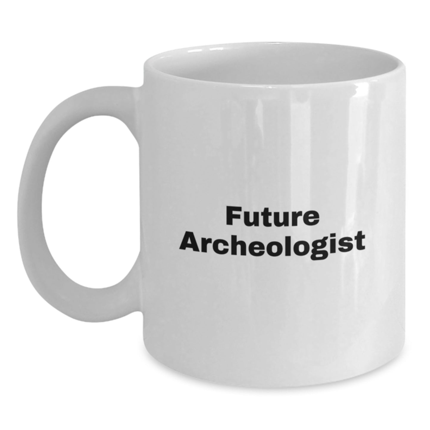Funny Archeologist Gifts from Friends for Archeologist Birthday Unique White Coffee Mugs with Inspirational Quote, 11oz or 15oz, Ceramic, Microwave, Dishwasher Safe - Main
