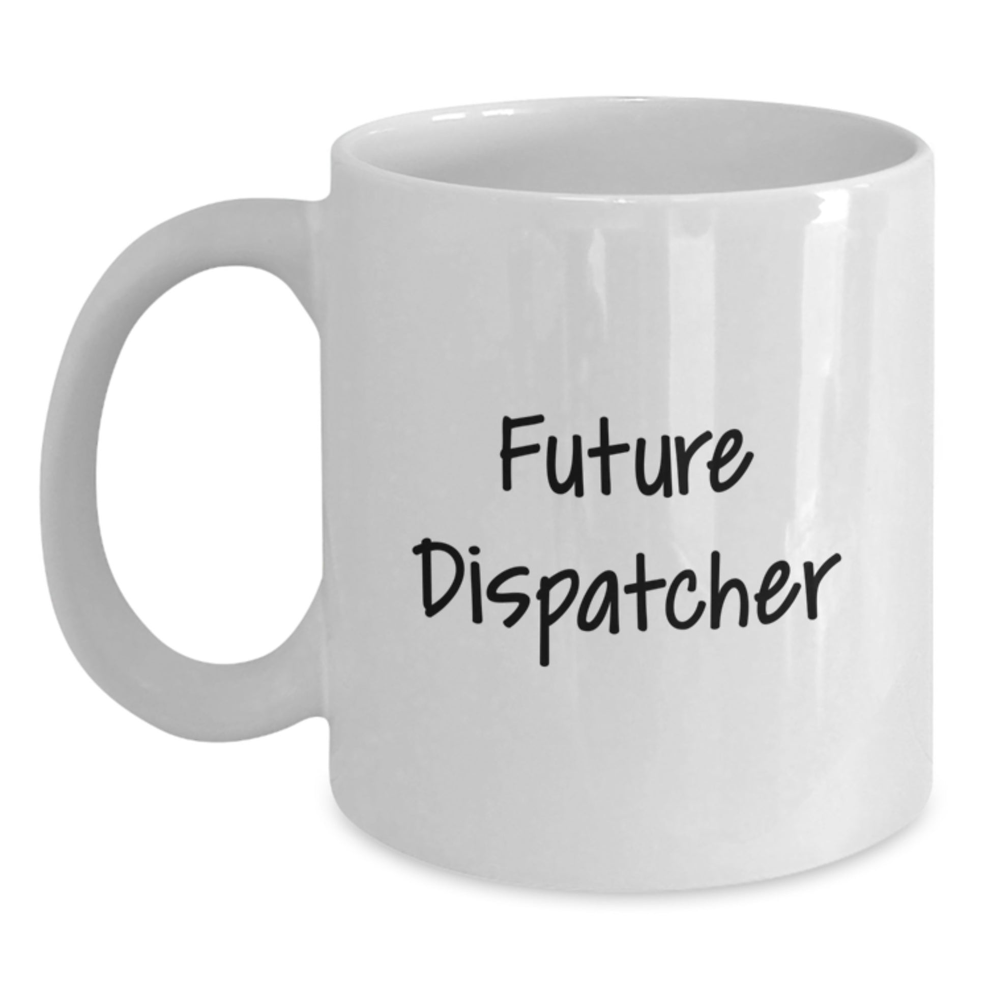 Funny Future Dispatcher Gifts from Friends, Coworkers, or Family - Inspirational White Coffee Mug for Graduation - Main