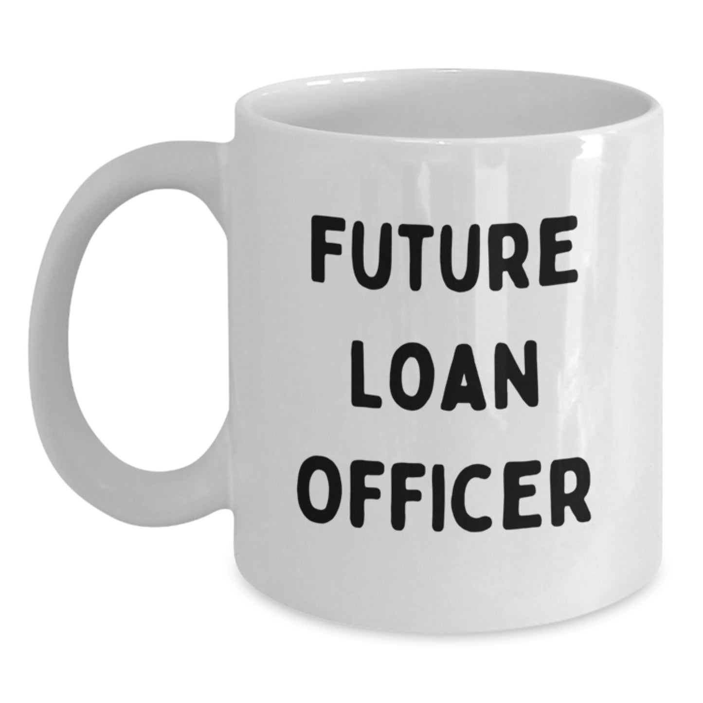 Funny Quotes for Future Loan Officers, Loan Officer Gifts, Christmas Unique Gifts, Gifts from Family for Loan Officers, White Coffee Mug - Main