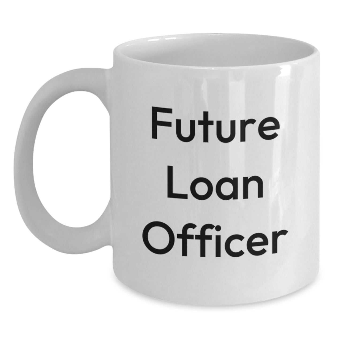 Funny Quote for Future Loan Officer, White Coffee Mug, Gifts from Friends for Christmas Unique - Main