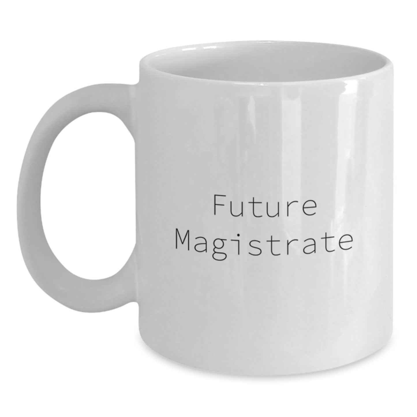 Funny Magistrate Quote White Coffee Mug Gifts from Friends, Coworkers, Family for Birthday Unique Gifts - Main