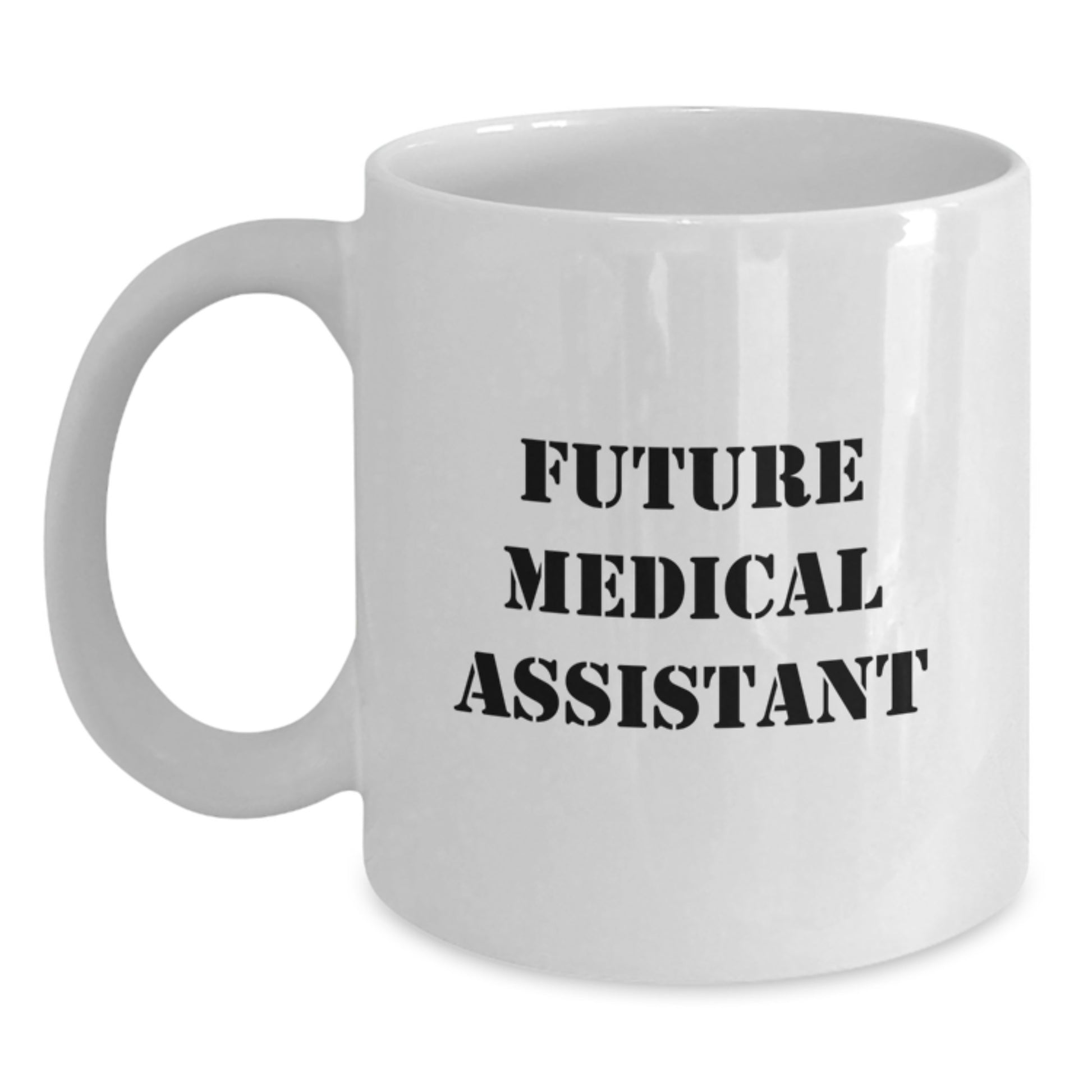 Funny Future Medical Assistant Gifts from Friends and Family for Medical Assistants on Their Birthday, White Coffee Mug, 'You're a Future Medical Assistant, and I'm So Proud of You!' - Main