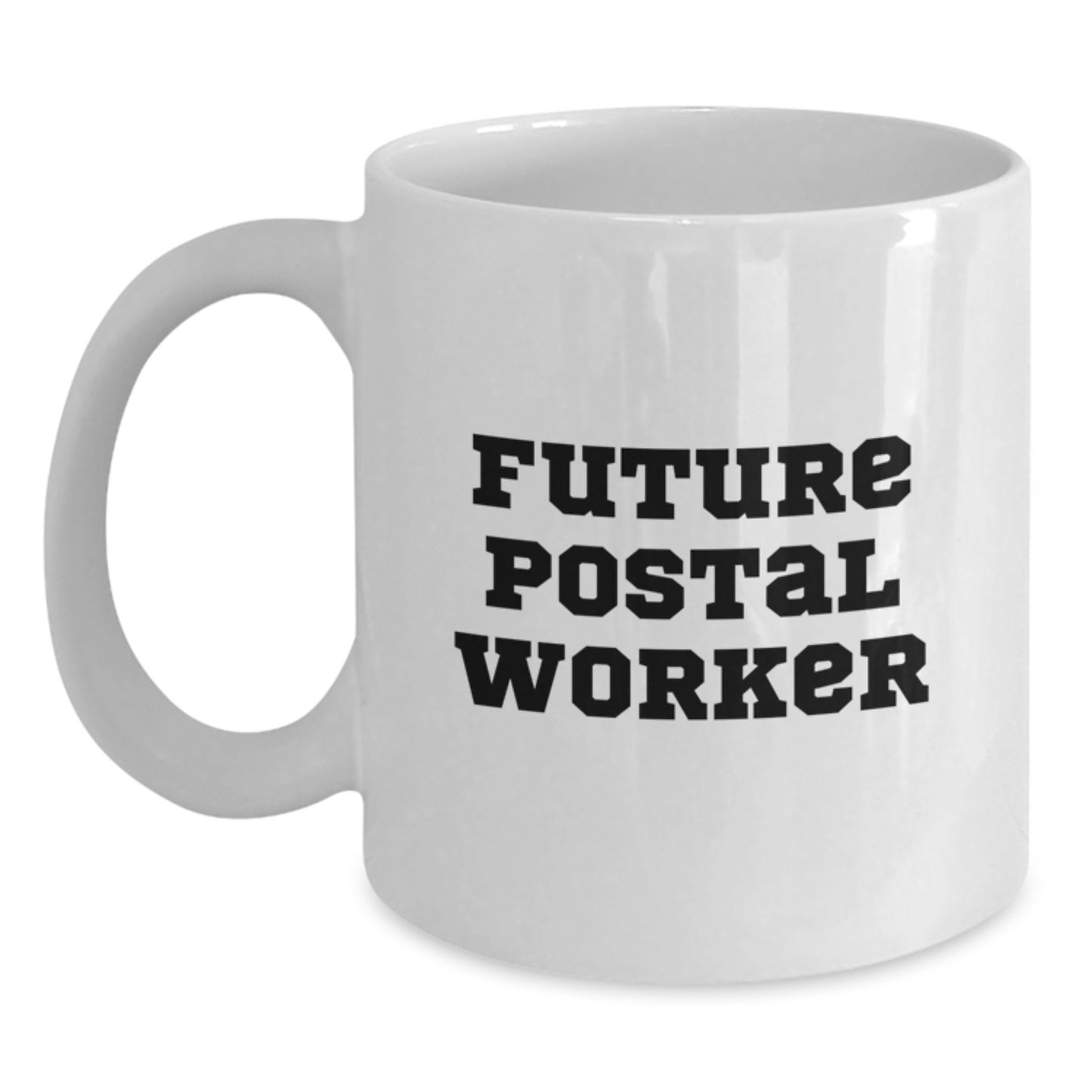 Funny Postal Worker Gifts from Friends for Future Postal Worker Graduation White Coffee Mug, Inspirational Quote, 11oz or 15oz, Ceramic, Microwave, Dishwasher Safe - Main