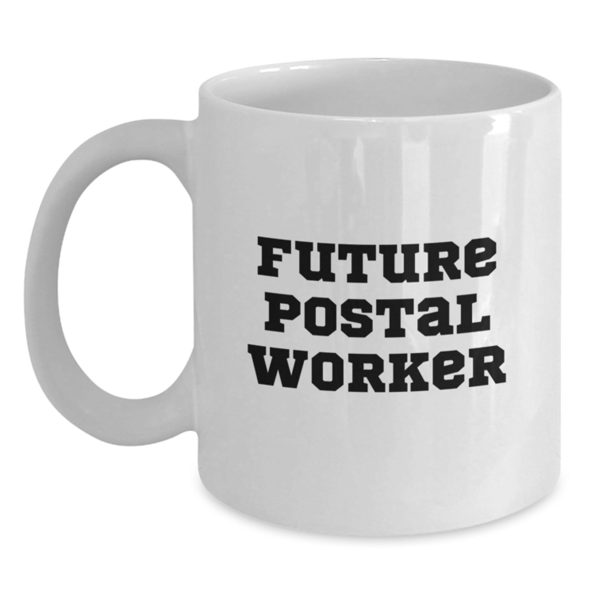 Funny Postal Worker Gifts from Friends for Future Postal Worker Graduation White Coffee Mug, Inspirational Quote, 11oz or 15oz, Ceramic, Microwave, Dishwasher Safe - Main