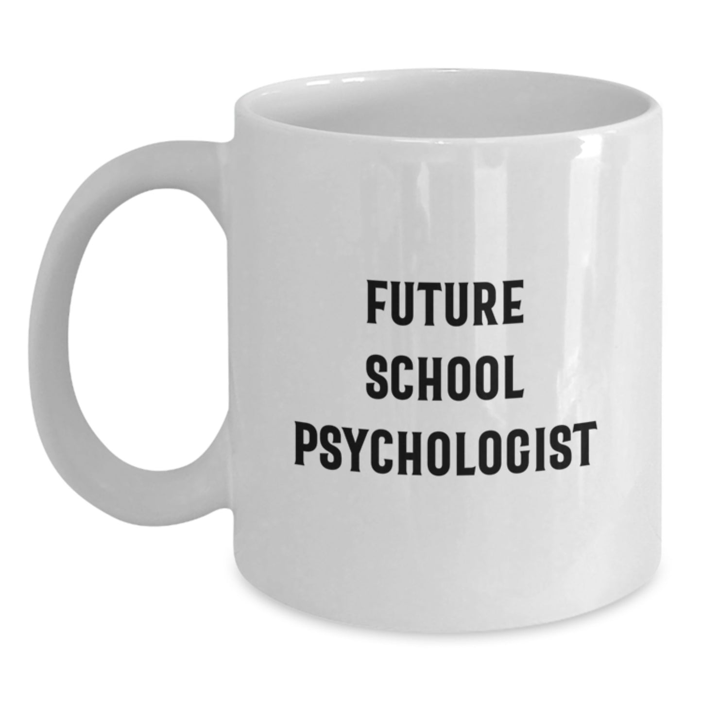 Funny Future School Psychologist Gifts from Friends and Family, Unique Graduation Mug for School Psychologist, Inspirational Quote, 11oz or 15oz White Coffee Mug, School Psychologist Gifts - Main