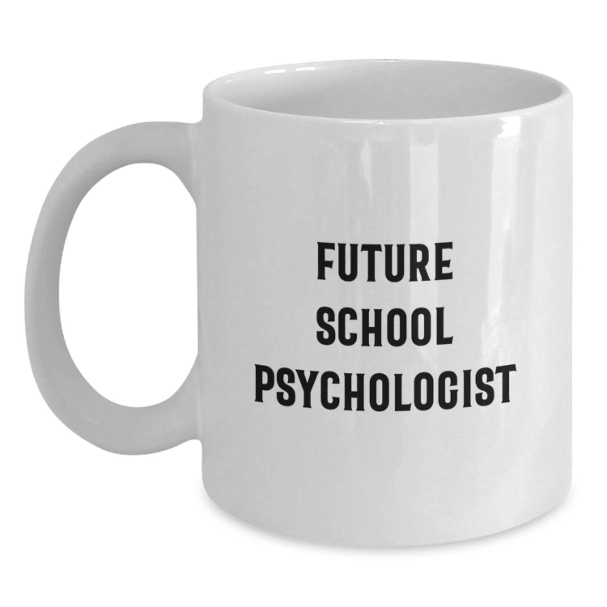Funny Future School Psychologist Gifts from Friends and Family, Unique Graduation Mug for School Psychologist, Inspirational Quote, 11oz or 15oz White Coffee Mug, School Psychologist Gifts - Main