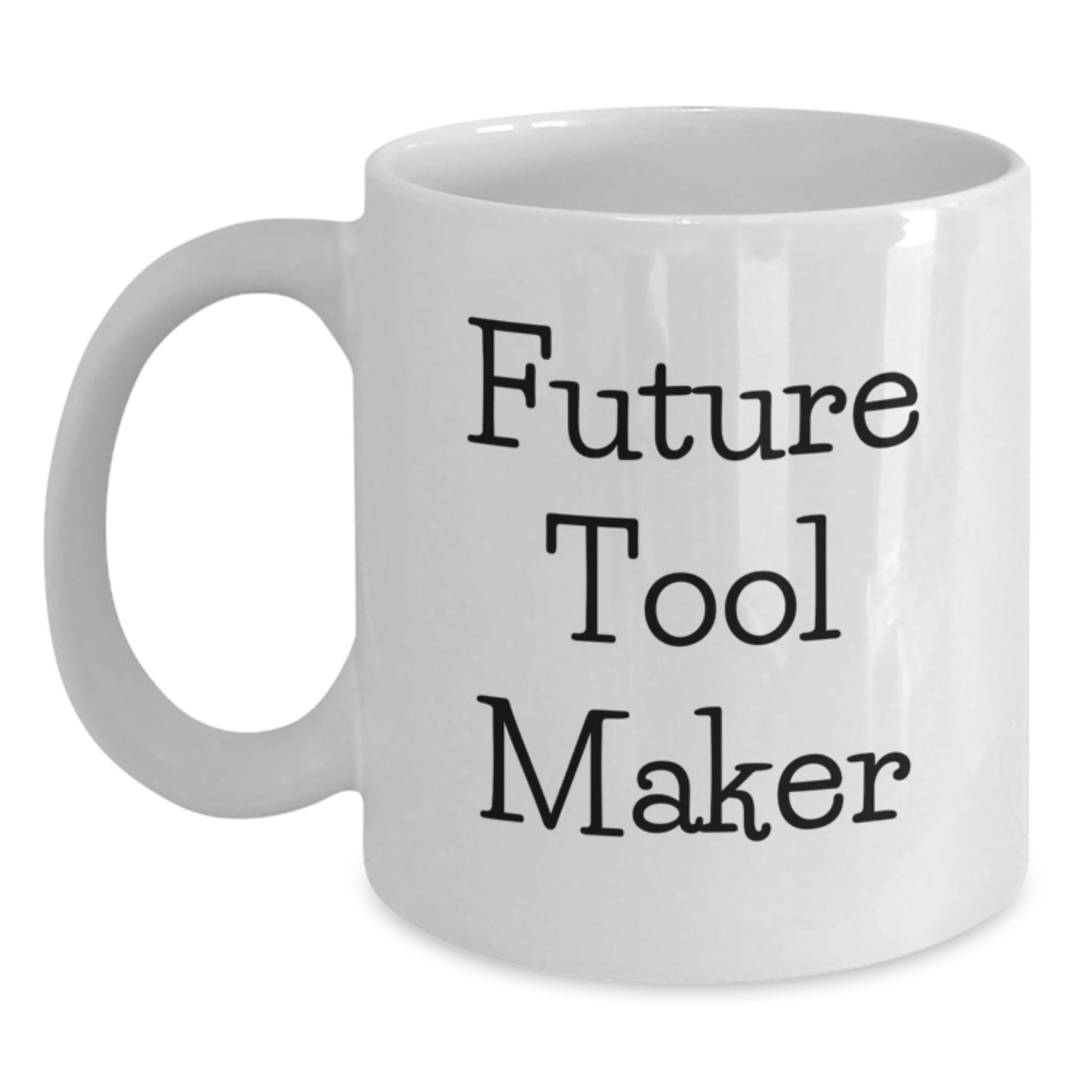 Funny Quote White Coffee Mugs for Tool Makers, Gifts from Friends or Family for Birthday Unique Ideas, Funny Mug for Tool Maker Enthusiasts, White Ceramic 11oz or 15oz - Main