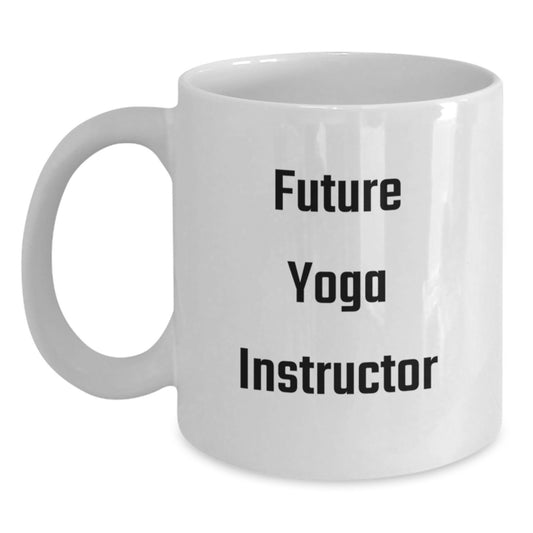 Funny Yoga Instructor Gifts from Friends - Future Yoga Instructor White Coffee Mug - Graduation Unique Gifts for Men or Women - Main