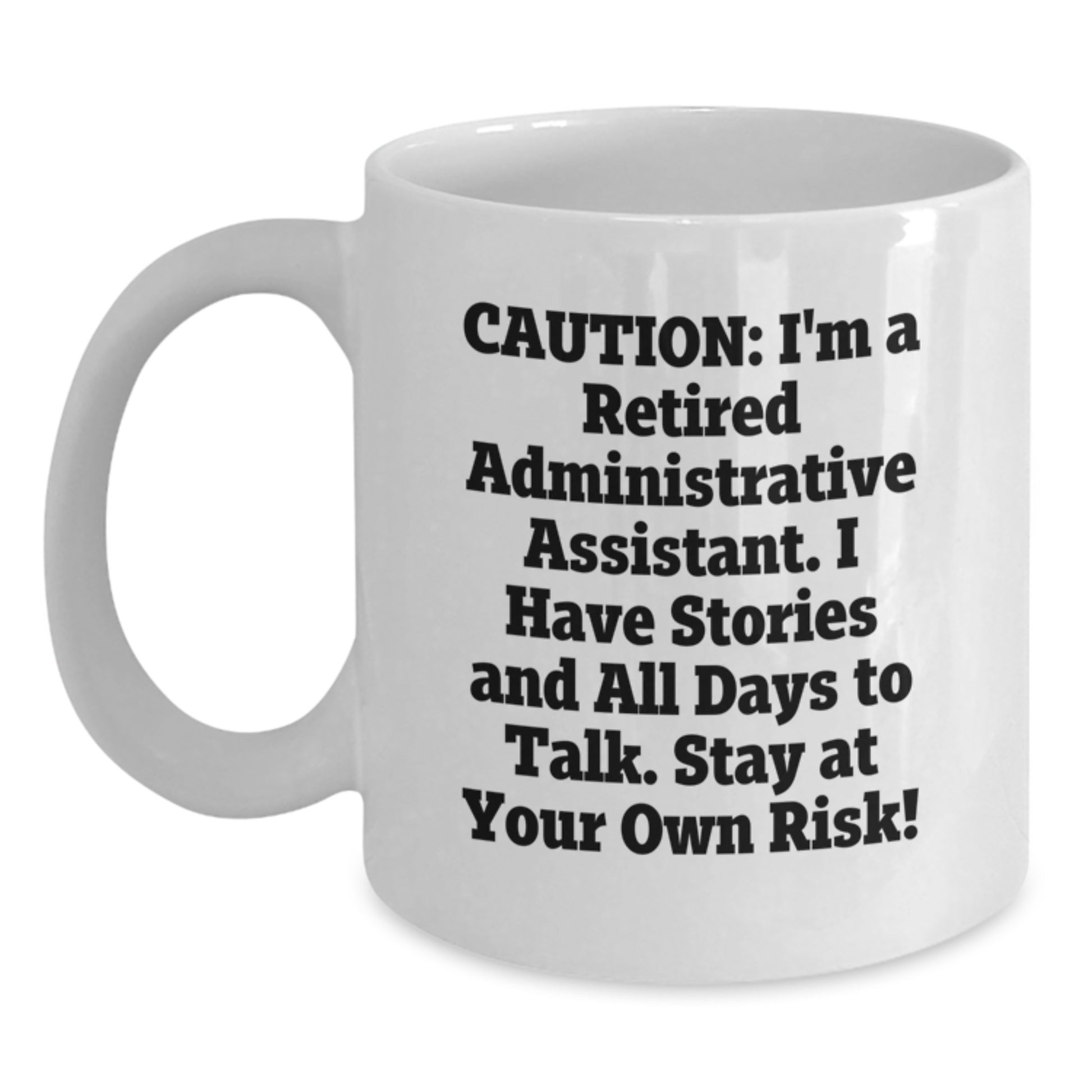 Administrative Assistant Humor Gifts from Friends, White Coffee Mug for Graduation, Caution: I'm a Retired AA, So Proceed with Caution, Funny Quote - Main
