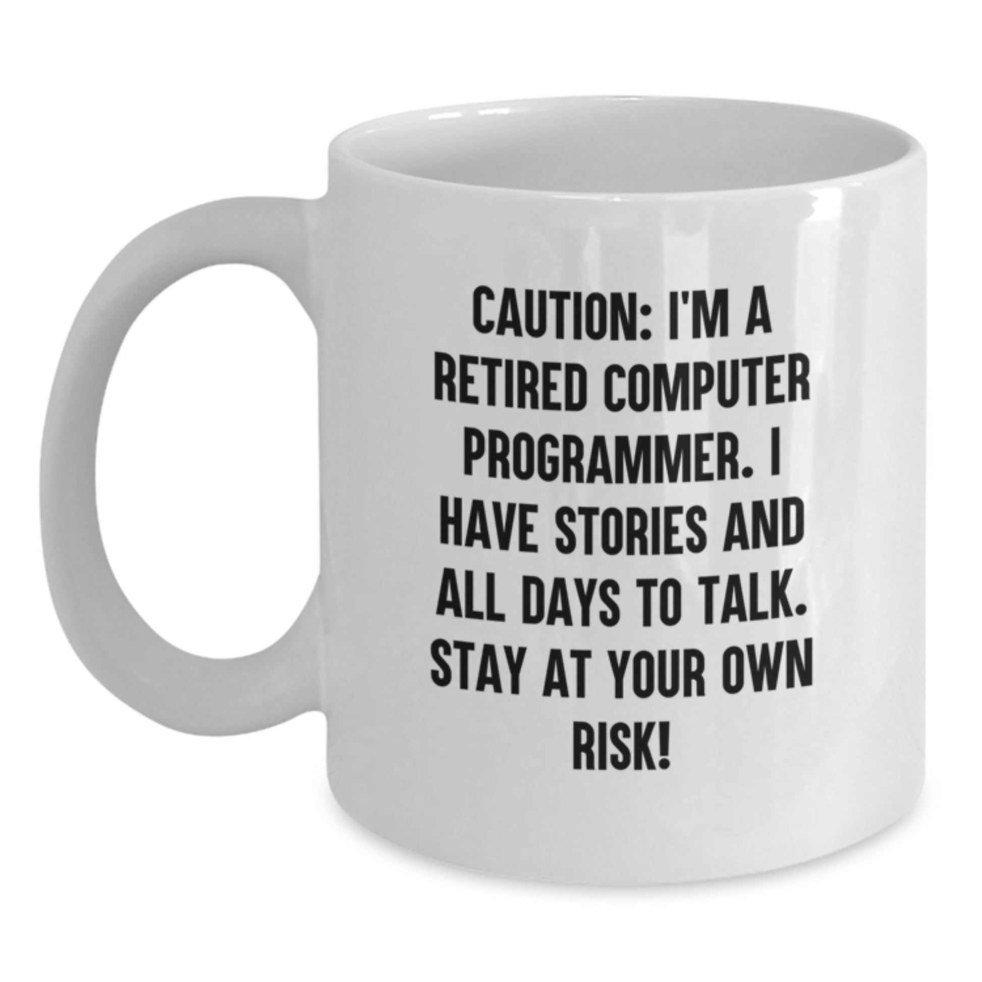 Funny Computer Programmer White Coffee Mug Gifts from Friends, Coworkers, or Family for Graduation - 'Caution: I'm A Retired Computer Programmer...' - Main