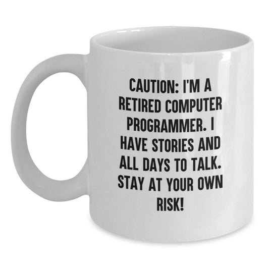 Funny Computer Programmer White Coffee Mug Gifts from Friends, Coworkers, or Family for Graduation - 'Caution: I'm A Retired Computer Programmer...' - Main