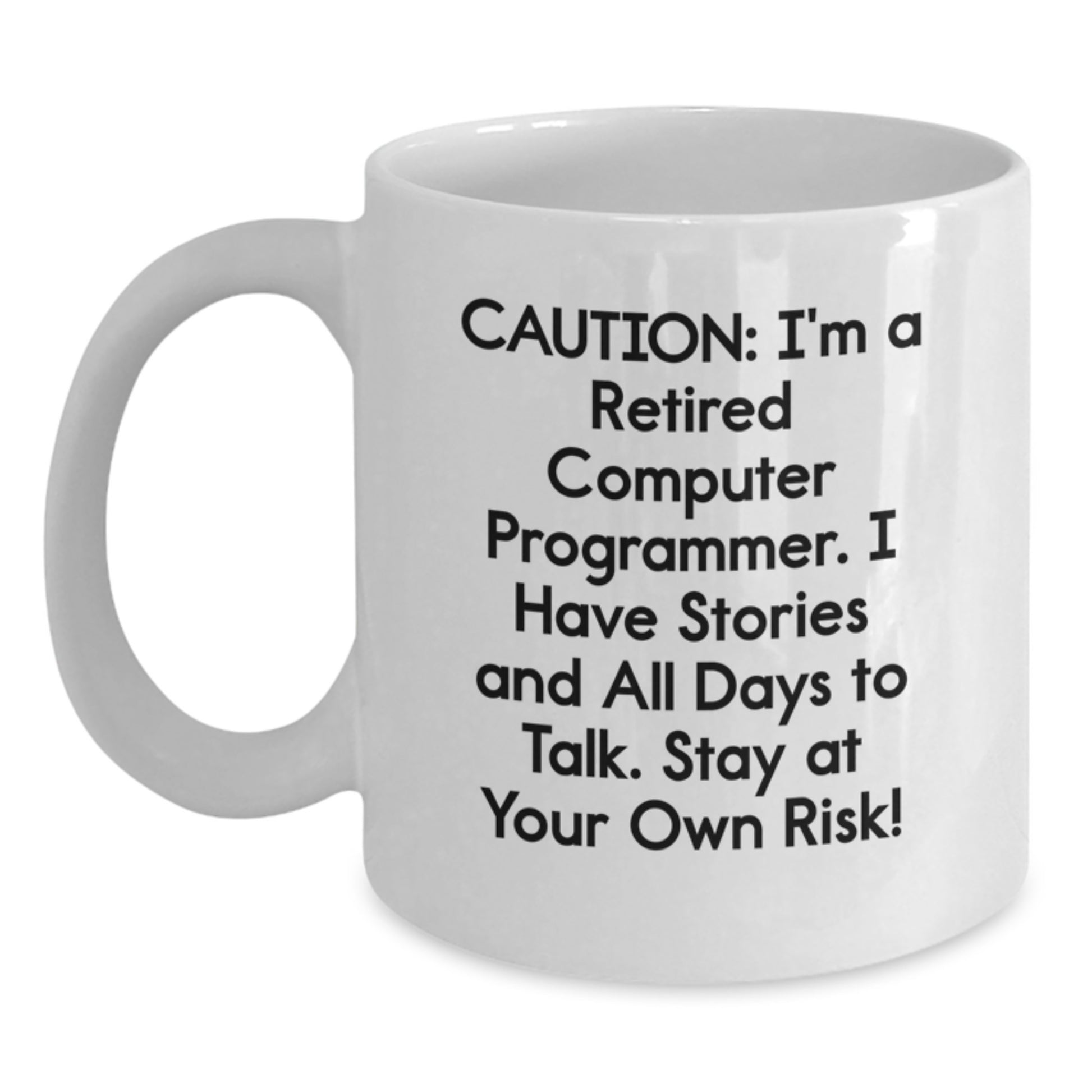Computer Programmer Quotes Funny White Coffee Mug, Gifts from Friends for Graduation Unique Treasures, 'Caution: I'm A Retired Computer Programmer...' - Main