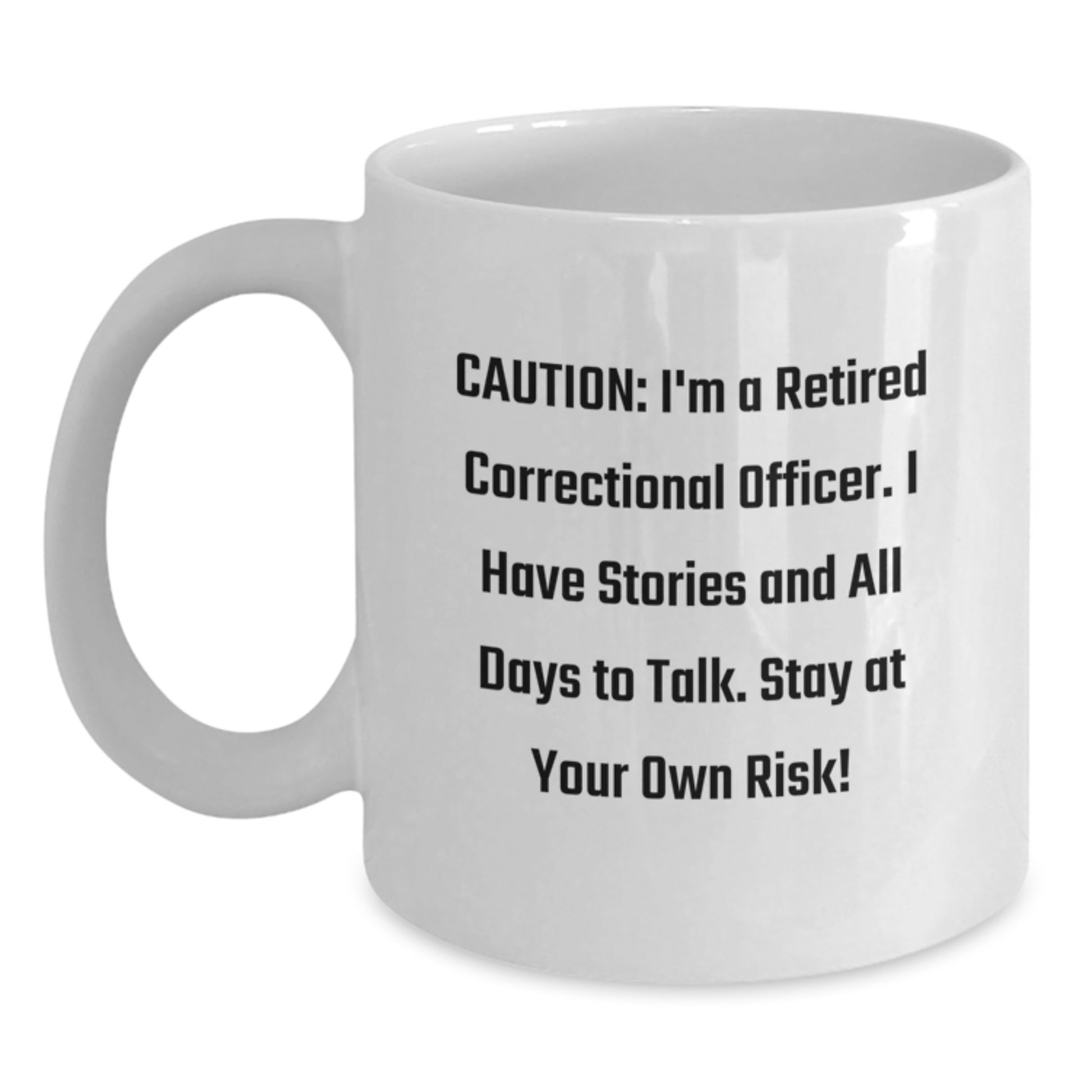 Funny Correctional Officer Gifts, White Coffee Mug, for Men - 'Caution: I'm A Retired Correctional Officer...' - Main
