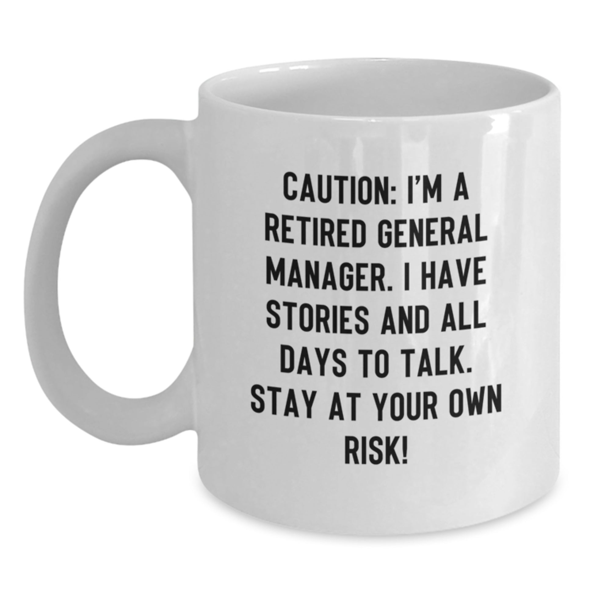 Funny General Manager Gifts, 'Caution: I'm A Retired General Manager...' White Coffee Mug, 11oz or 15oz, Ceramic, Microwave, Dishwasher Safe, Gifts from Friends for General Manager - Main