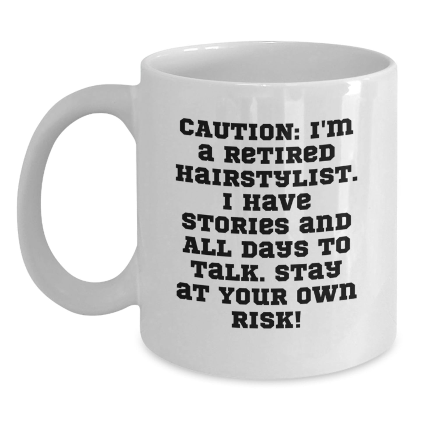 Funny Hairstylist Gifts: 'Caution: I'm A Retired Hairstylist...' Quote on White Coffee Mug for Graduation - Gifts from Family to Hairstylist, Friends to Hairstylist, Coworkers to Hairstylist - Main