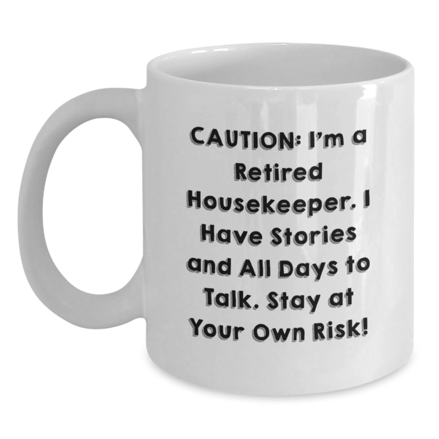 Funny Housekeeper Gifts from Friends for Housekeeper, White Coffee Mug, Christmas Unique Mugs with 'I'm A Retired Housekeeper. I Have Stories And All Days To Talk. Stay At Your Own Risk!' - Main