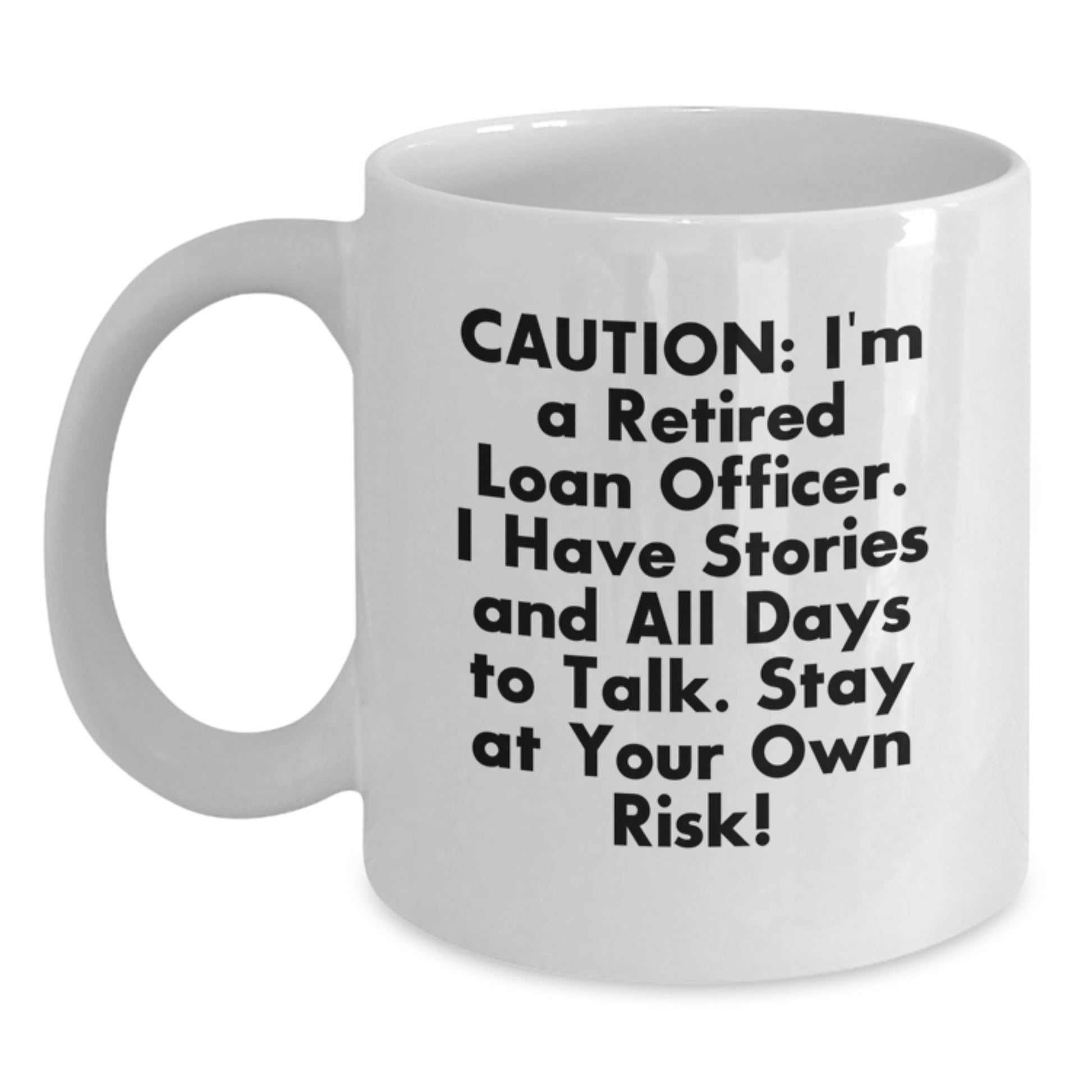 Funny Loan Officer Gifts from Friends, White Coffee Mug, Caution: I'm A Retired Loan Officer, Stay At Your Own Risk! Gift for Loan Officer Men - Main