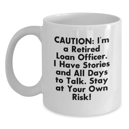 Funny Loan Officer Gifts from Friends, White Coffee Mug, Caution: I'm A Retired Loan Officer, Stay At Your Own Risk! Gift for Loan Officer Men - Main