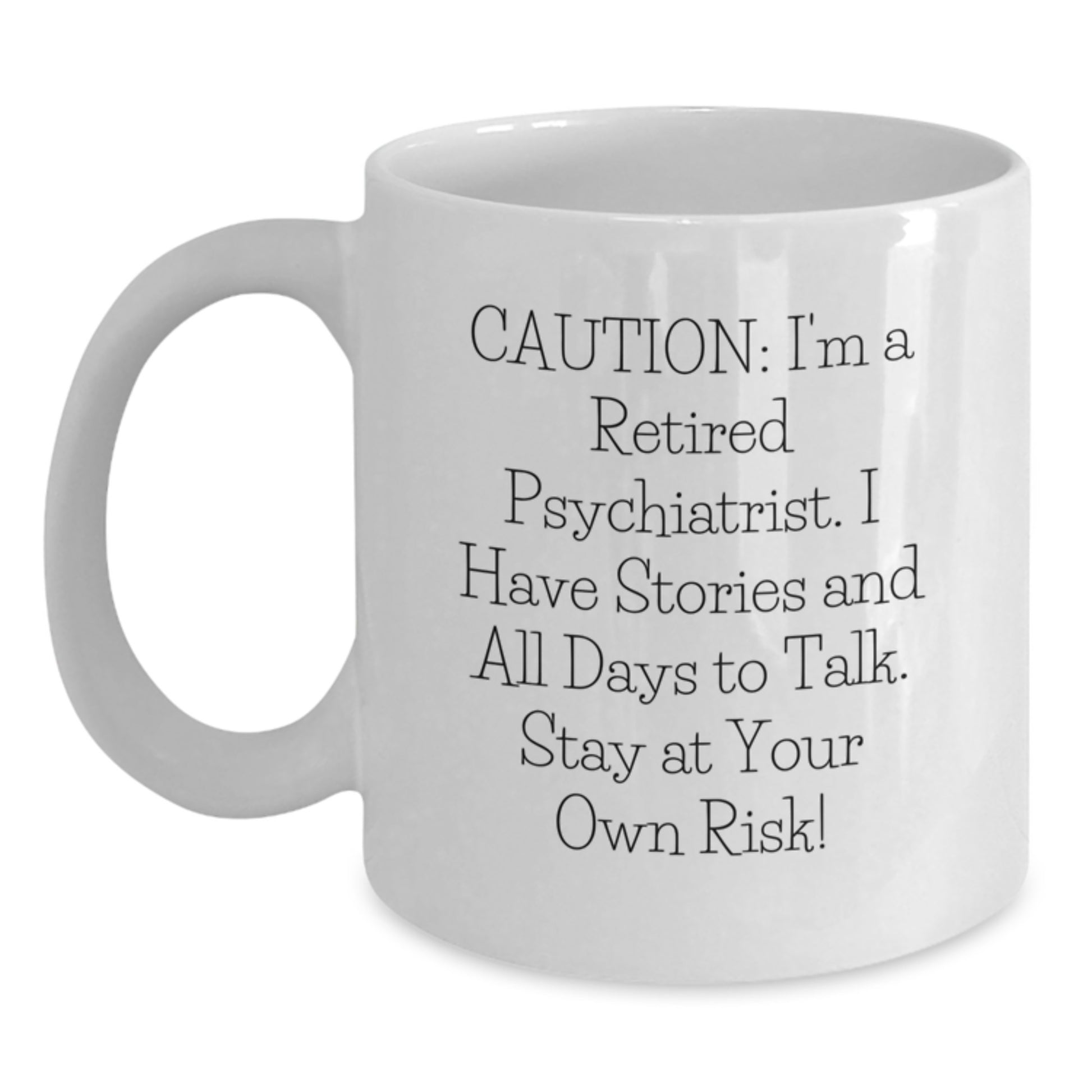 Funny Psychiatrist Gifts for Graduation - White Coffee Mug from Friends, 'Caution: I'm A Retired Psychiatrist...' - Main