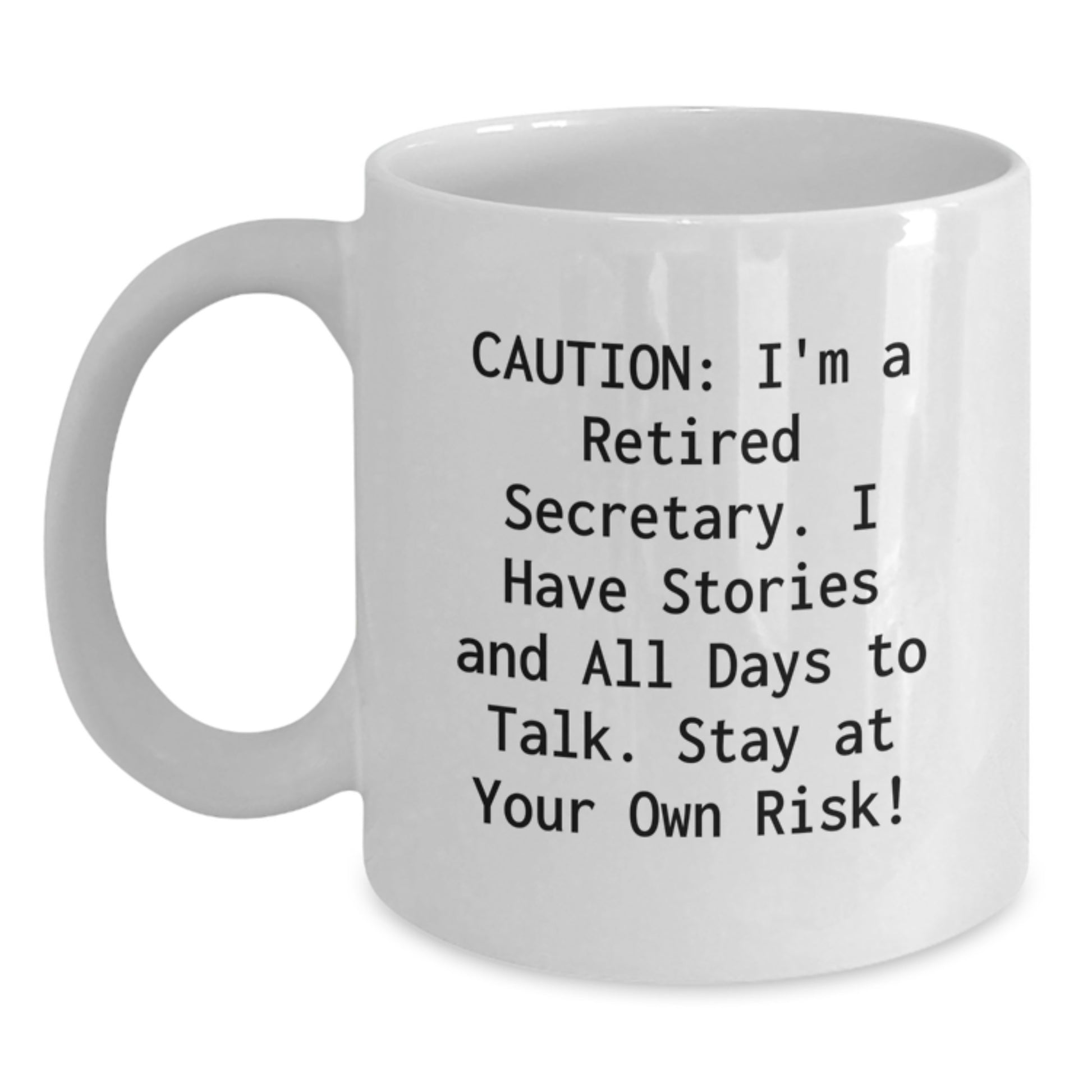 Funny Secretary Quotes White Coffee Mug, Gifts from Friends to Secretary, Graduation Unique Gifts, Caution: I'm A Retired Secretary. I Have Stories And All Days To Talk. Stay At Your Own Risk! - Main