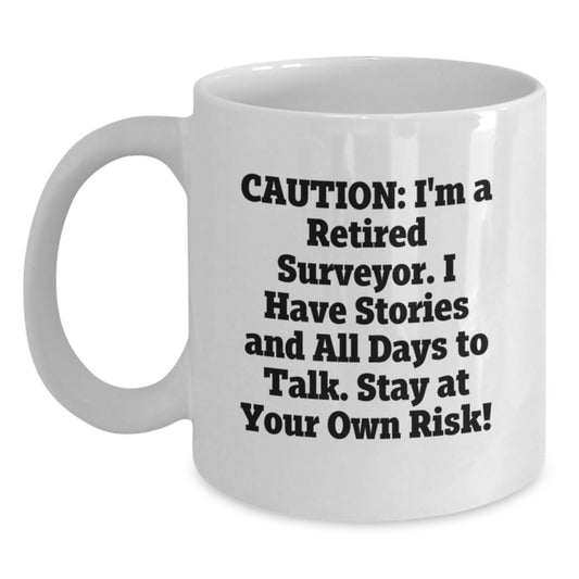 Funny Surveyor Gifts for Men - White Coffee Mug from Friends and Family - Caution I'm A Retired Surveyor Mug Christmas Unique Gifts - Main