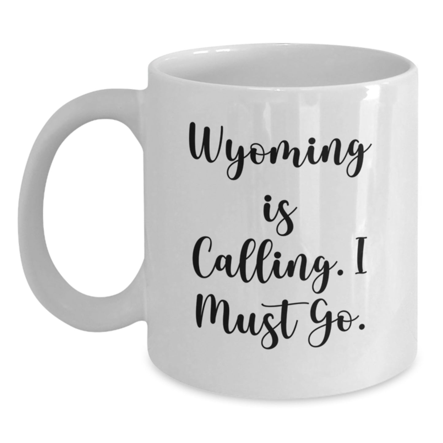 Wyoming Calling Funny White Coffee Mug Gifts from Friends for Birthday, 'Wyoming Is Calling. I Must Go.' - Main